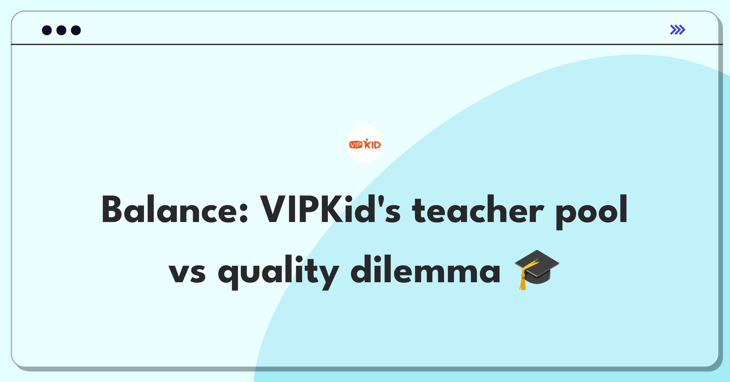 Product Management Trade-off Question: VIPKid's strategic decision between expanding teacher pool and improving quality