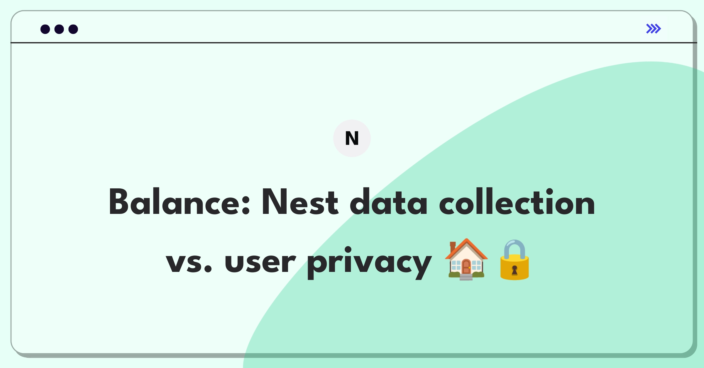 Product Management Trade-off Question: Balancing Nest's data collection needs with user privacy concerns