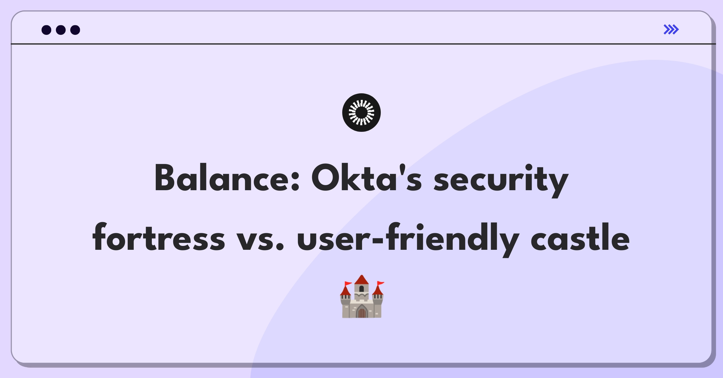 Product Management Trade-off Question: Balancing enhanced security features with user experience simplicity for Okta's platform