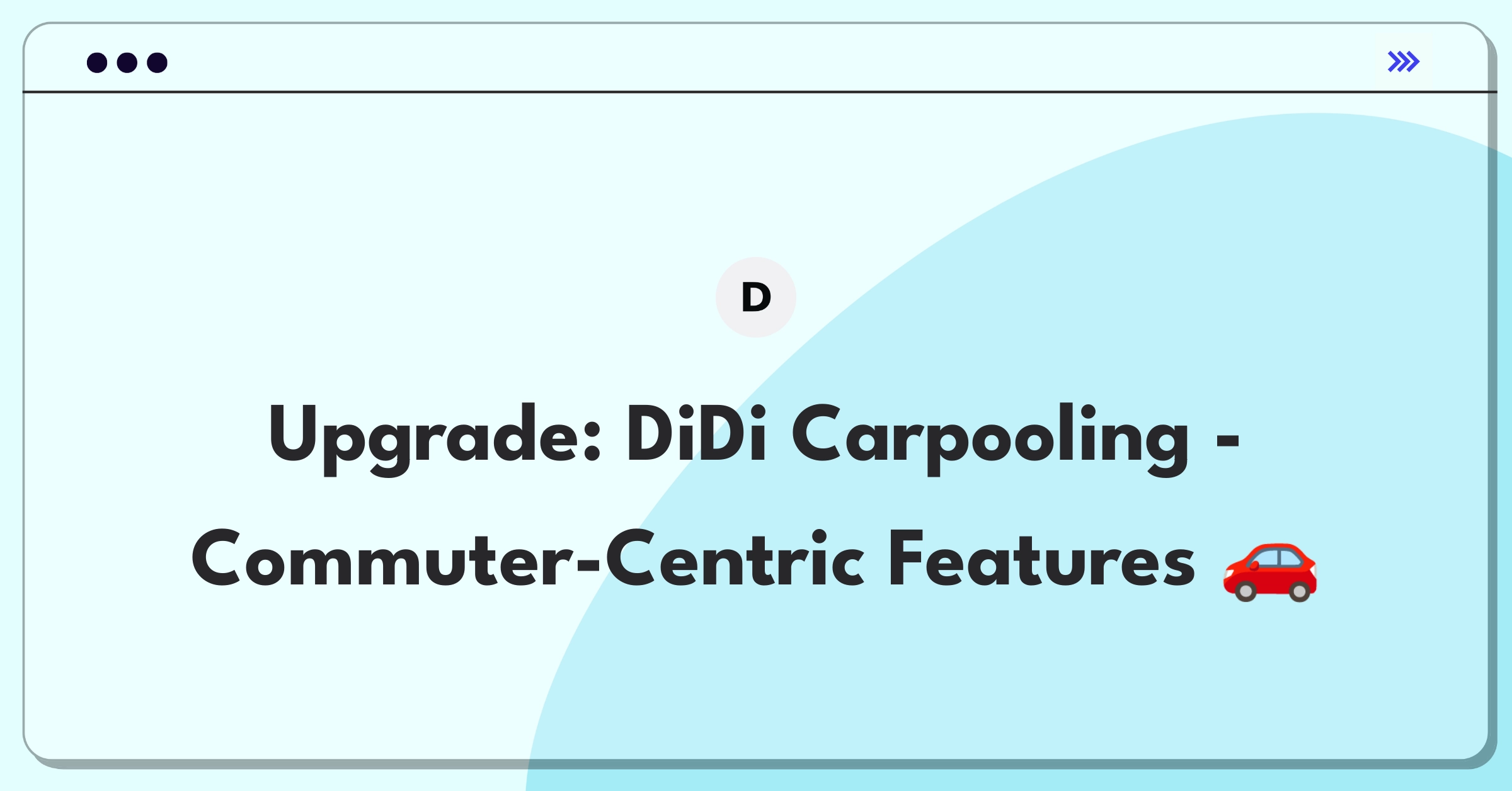 Product Management Improvement Question: Enhancing DiDi's carpooling service for daily commuters