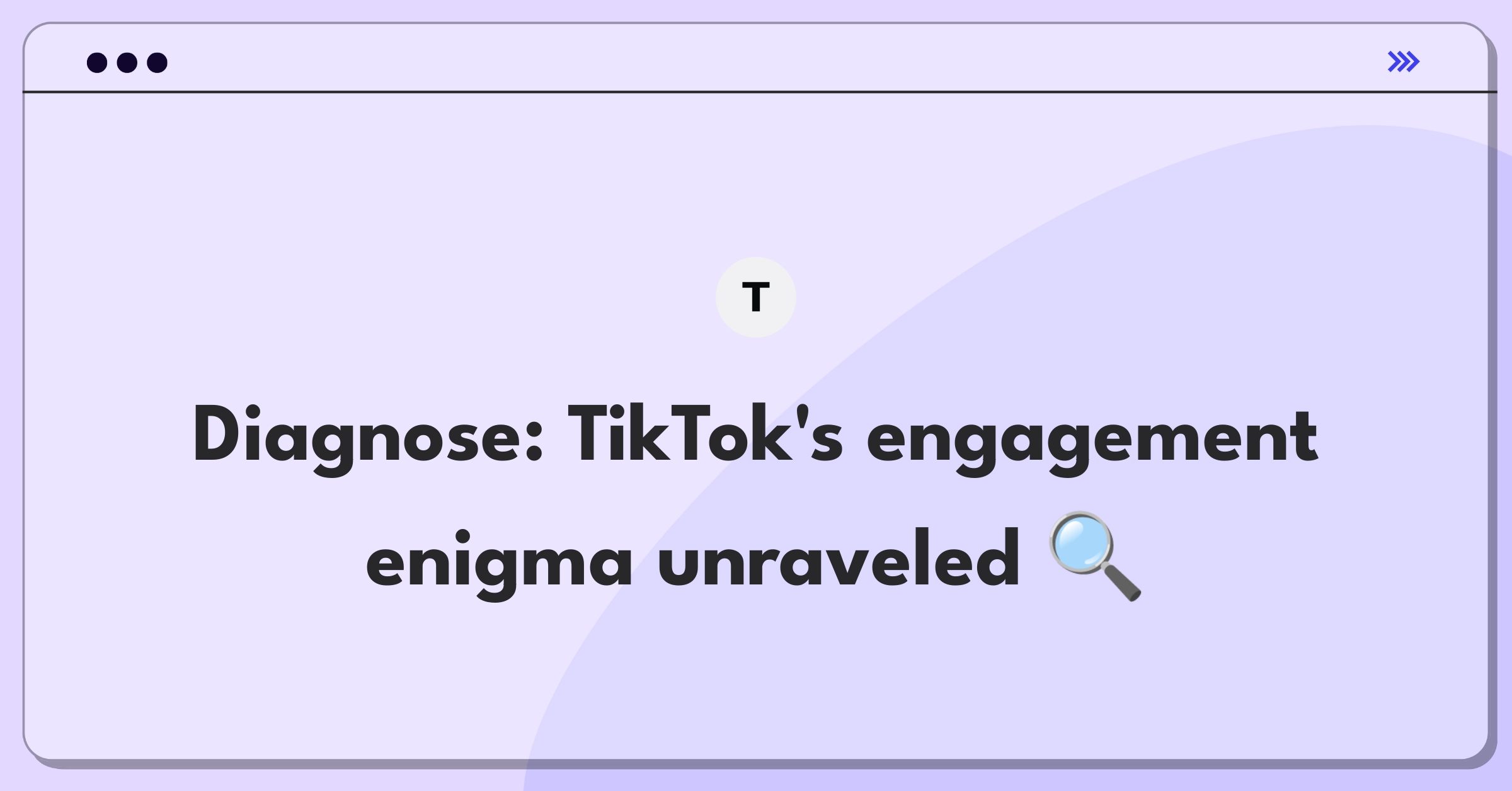 Product Management Root Cause Analysis Question: Identifying and solving TikTok's user pain points for improved engagement