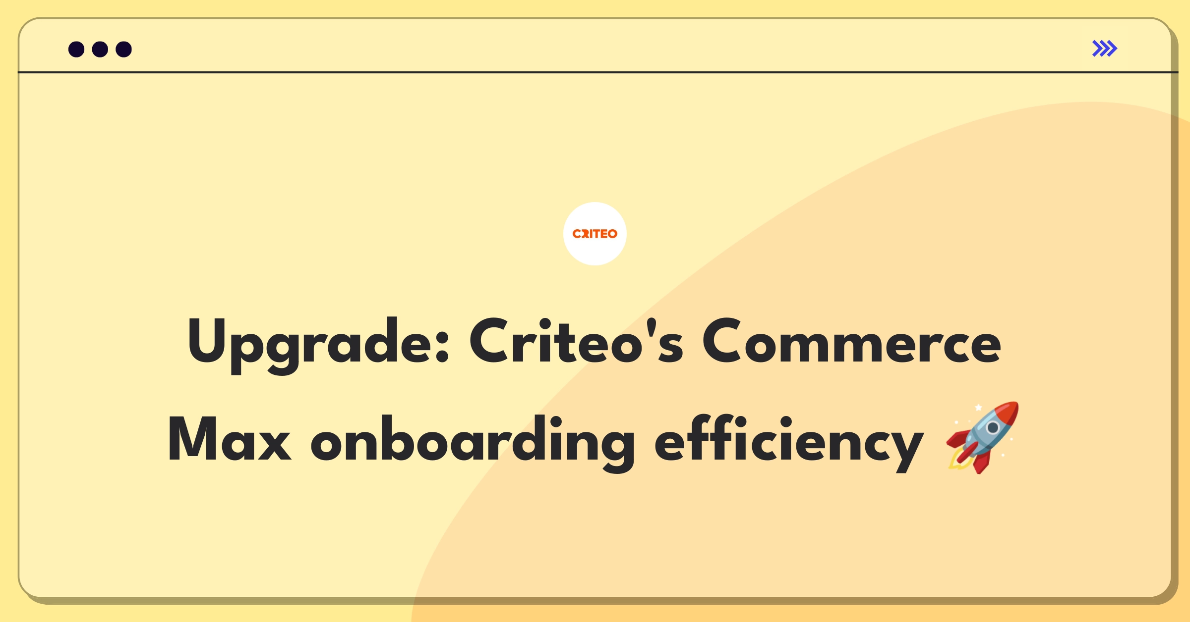 Product Management Improvement Question: Streamlining advertiser onboarding for Criteo's Commerce Max platform