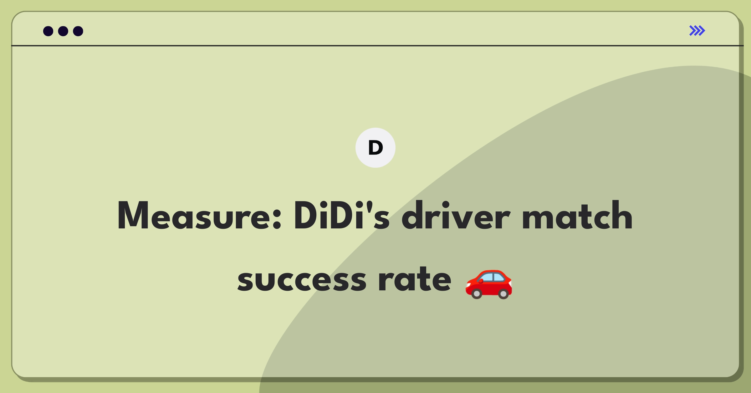 Product Management Metrics Question: DiDi Chuxing driver matching algorithm success definition