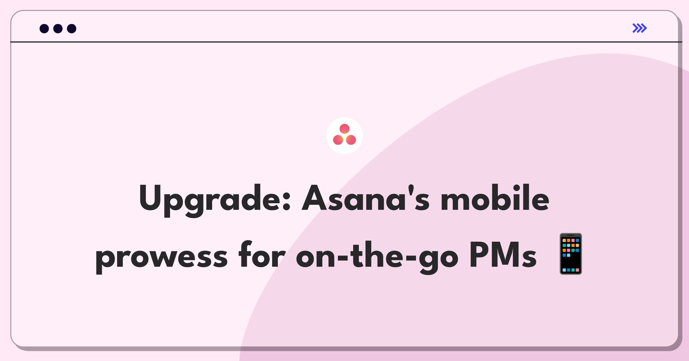 Product Management Improvement Question: Enhancing Asana's mobile app for better project management on-the-go