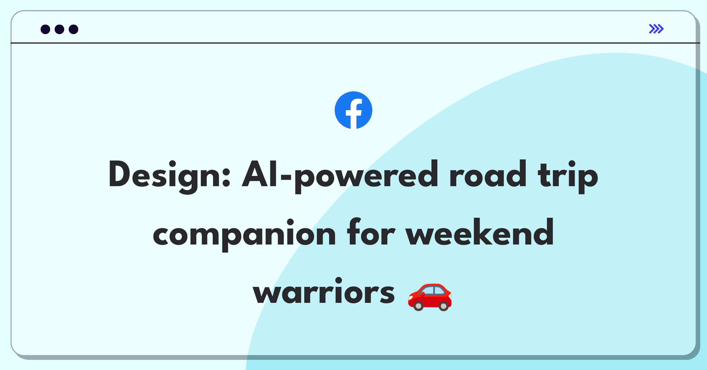 Product Management Design Question: Innovative road trip app concept with AI planning and real-time adaptability