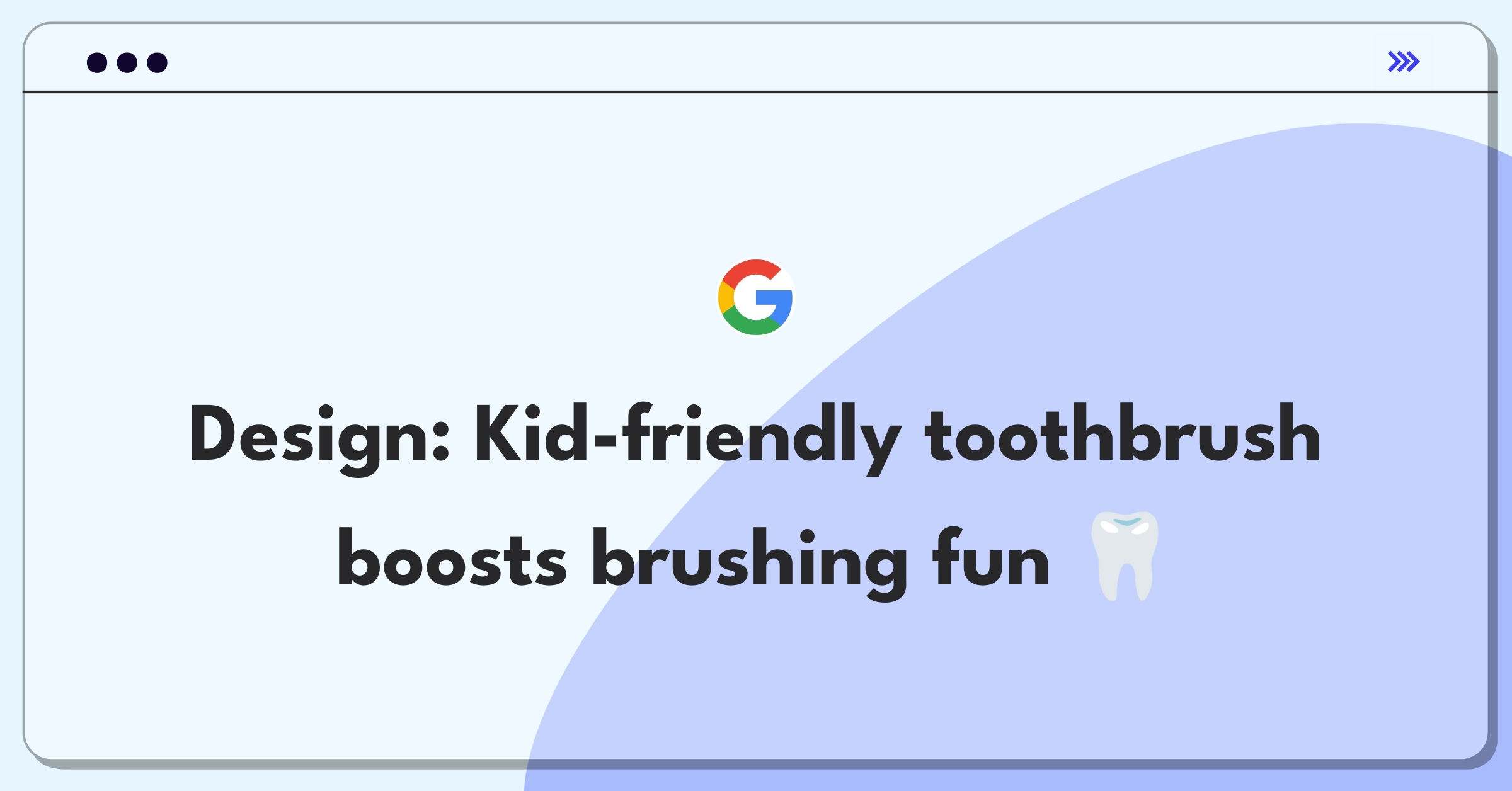 Product Management Design Question: Innovative toothbrush concept for children featuring engaging elements to improve oral care habits