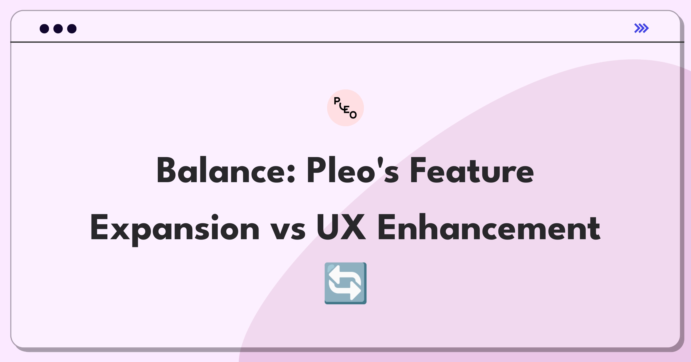 Product Management Strategy Question: Balancing new features and user experience for Pleo's expense management app