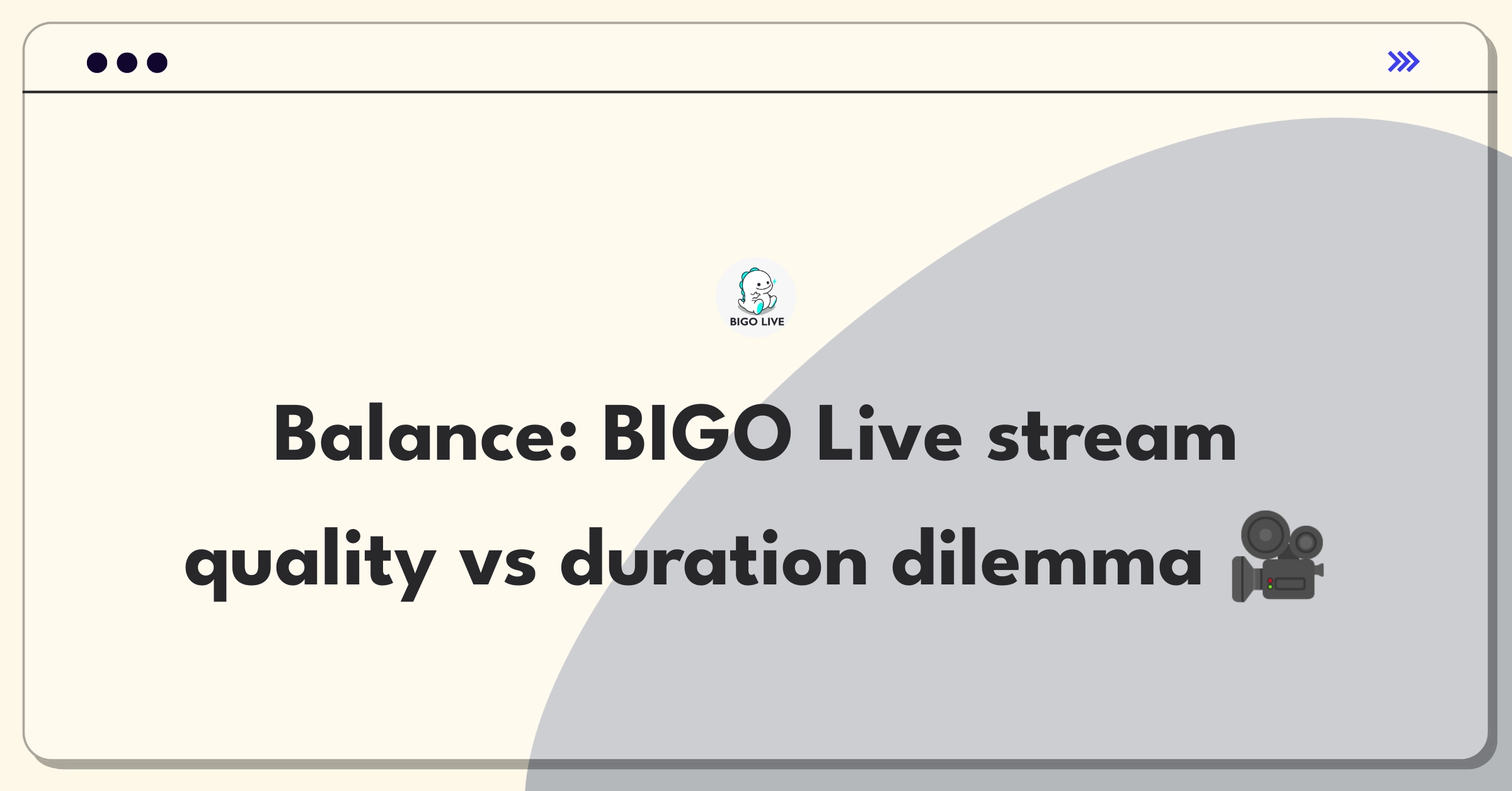 Product Management Tradeoff Question: BIGO Live livestream duration versus quality optimization challenge