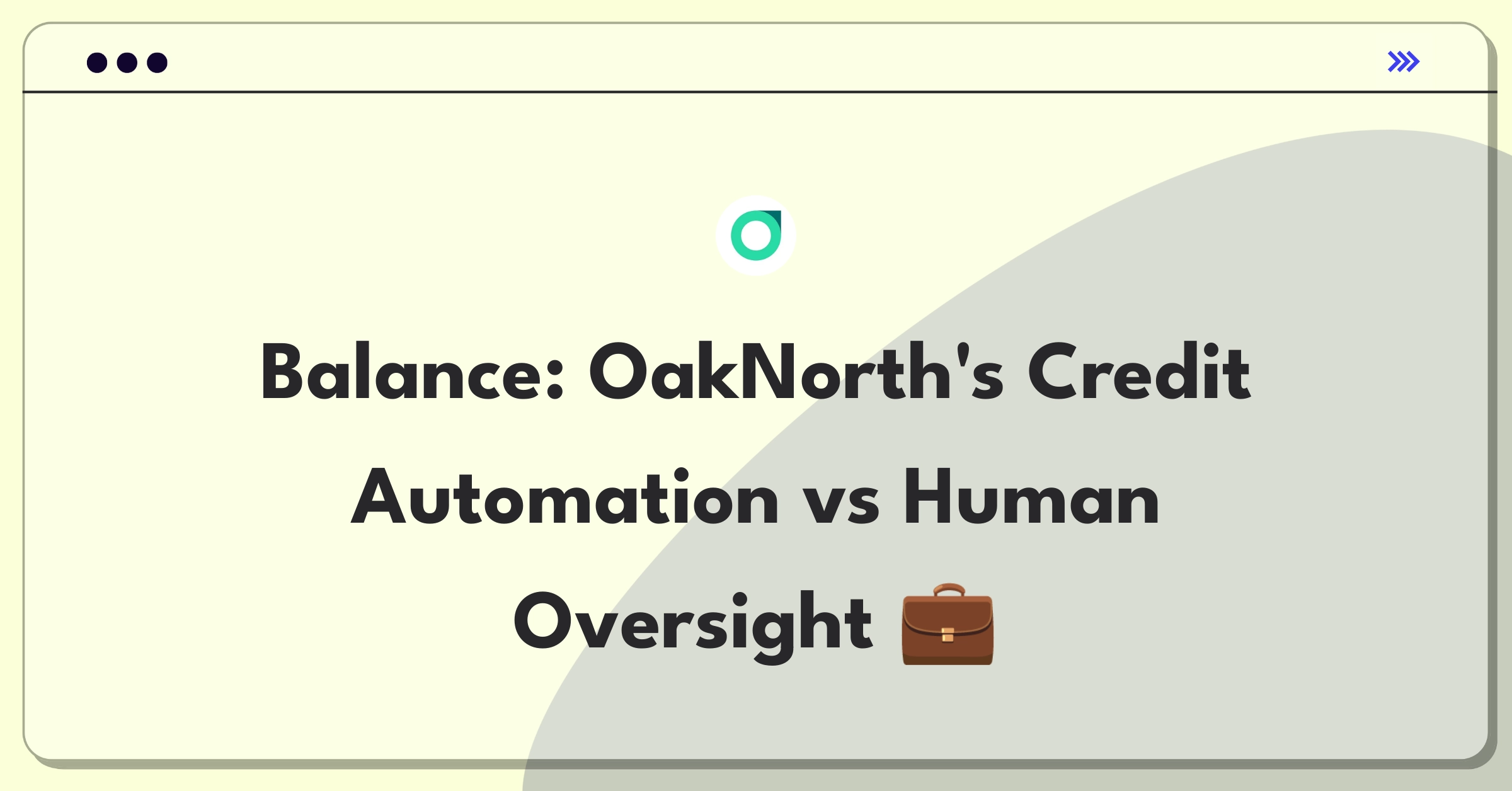 Product Management Trade-off Question: Balancing automated credit decisions with human risk management at OakNorth