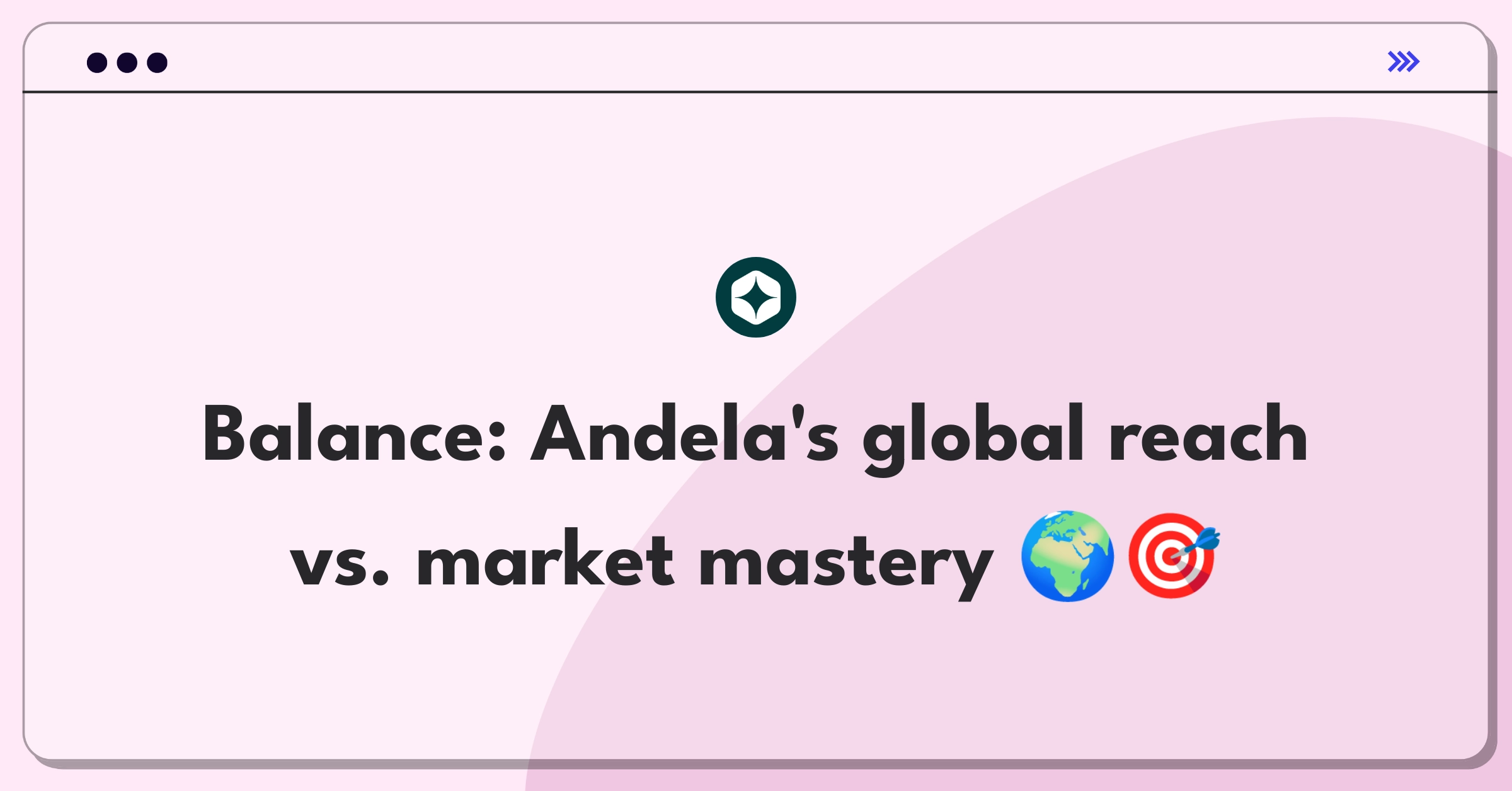 Product Management Trade-off Question: Andela's strategic decision between global talent expansion and market expertise deepening