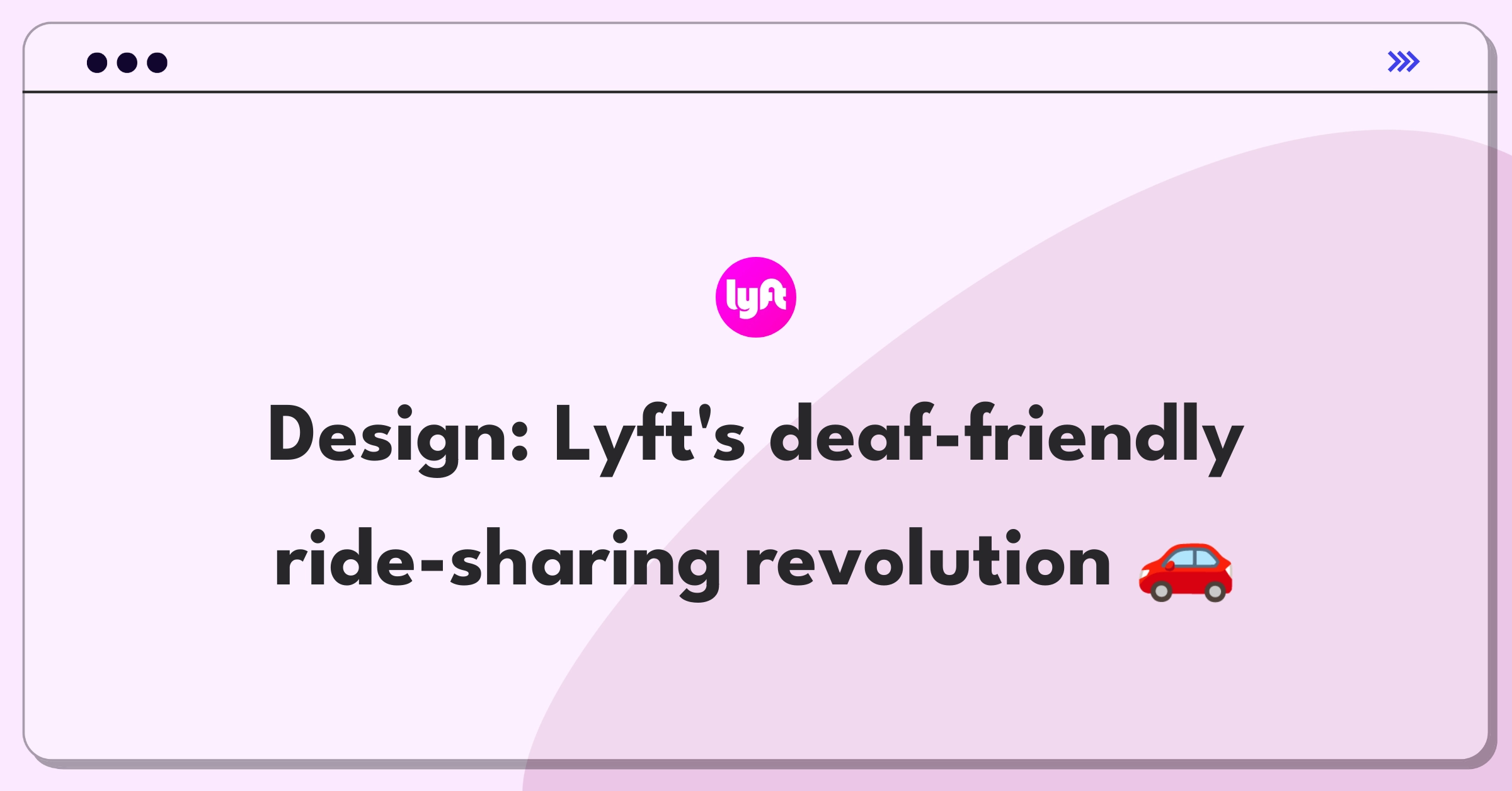 Product Management Design Question: Inclusive ride-sharing app features for deaf Lyft drivers