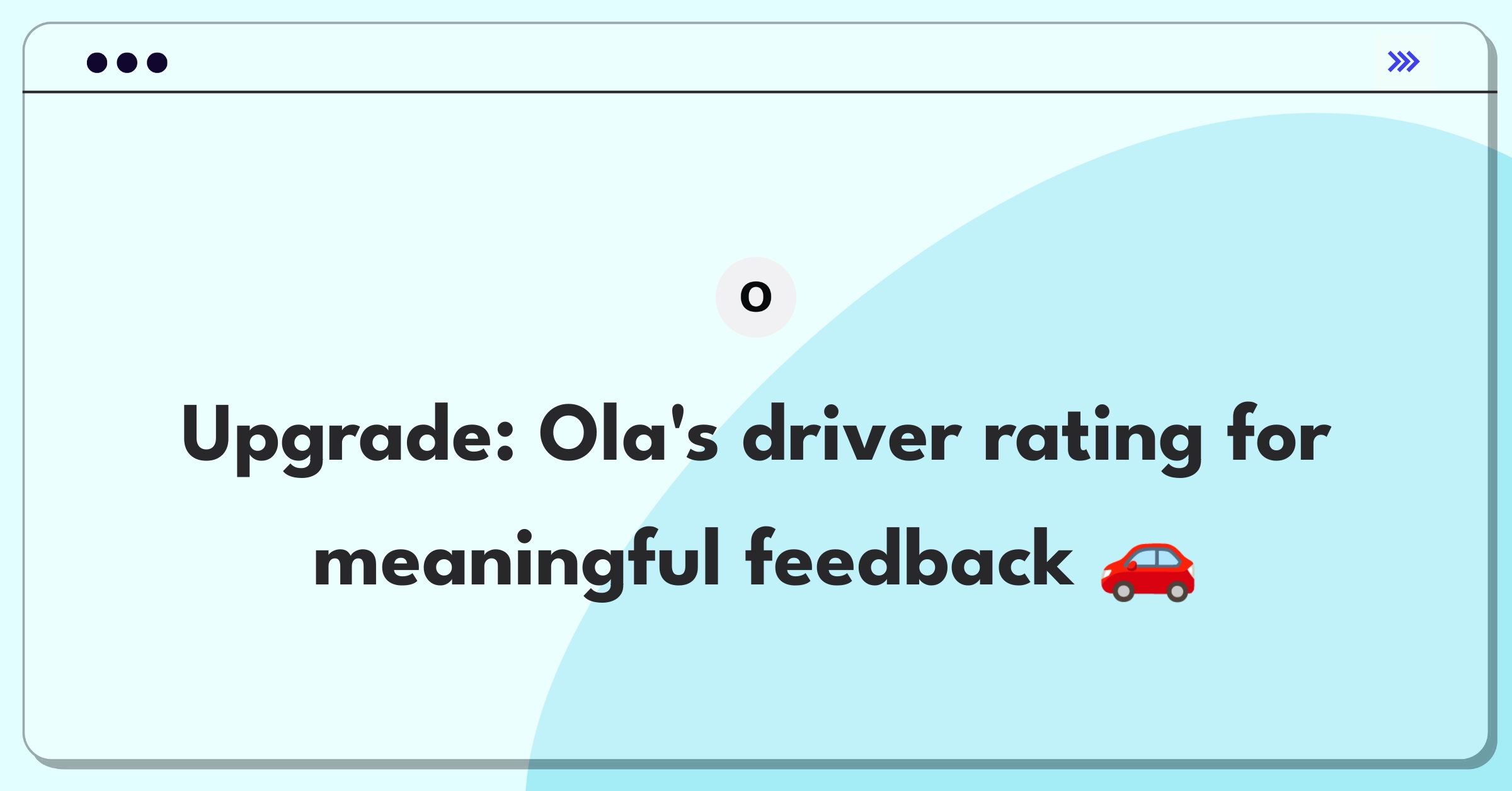 Product Management Improvement Question: Redesigning Ola's driver rating system for better feedback and satisfaction