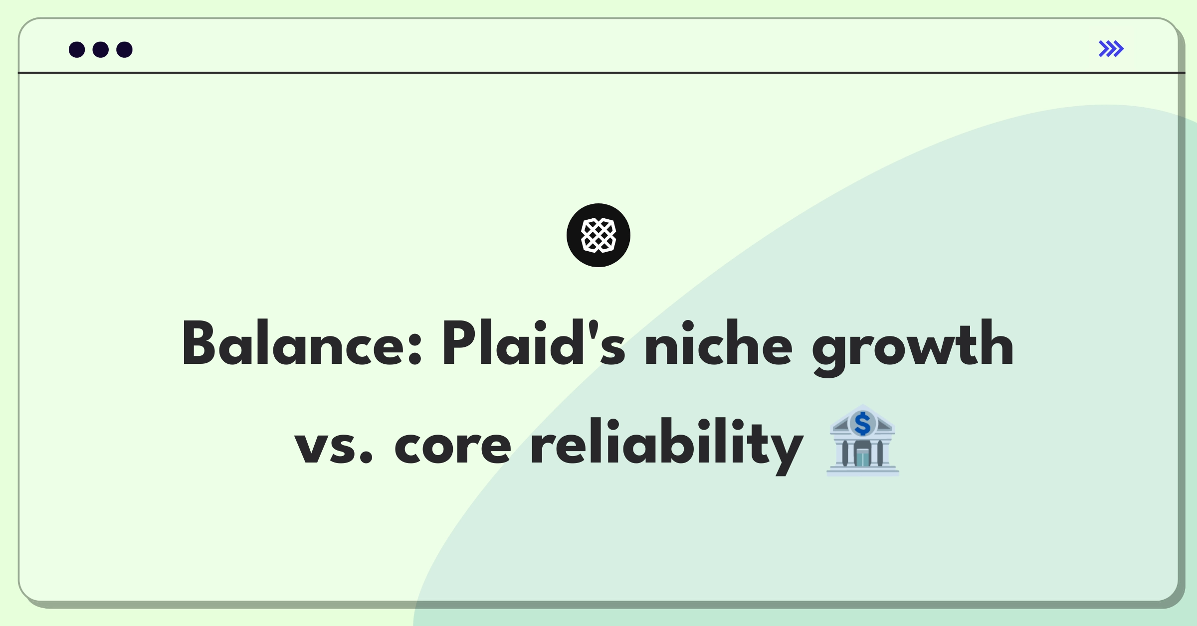 Product Management Trade-off Question: Plaid's expansion strategy balancing niche institutions and major bank reliability