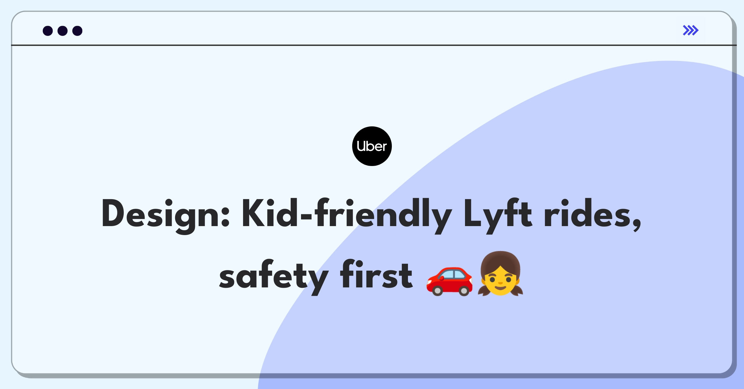 Product Management Design Question: Conceptualizing a child-focused ride-sharing service for Lyft