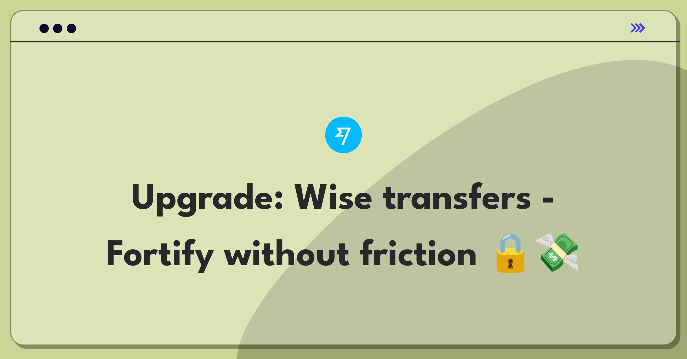 Product Management Improvement Question: Enhancing security for Wise international transfers while maintaining user convenience