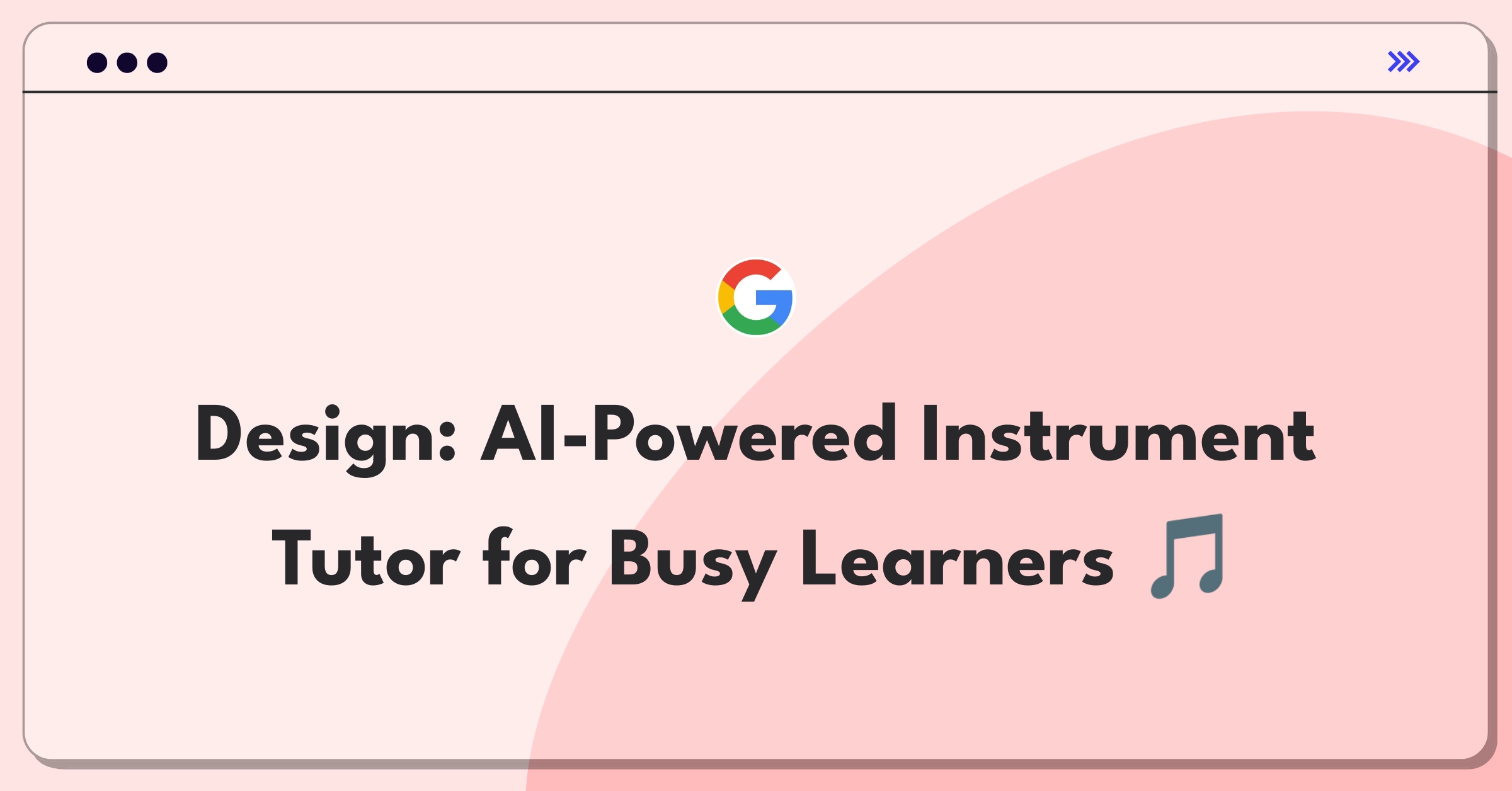 Product Management Design Question: Conceptualize an AI-driven platform for learning musical instruments efficiently