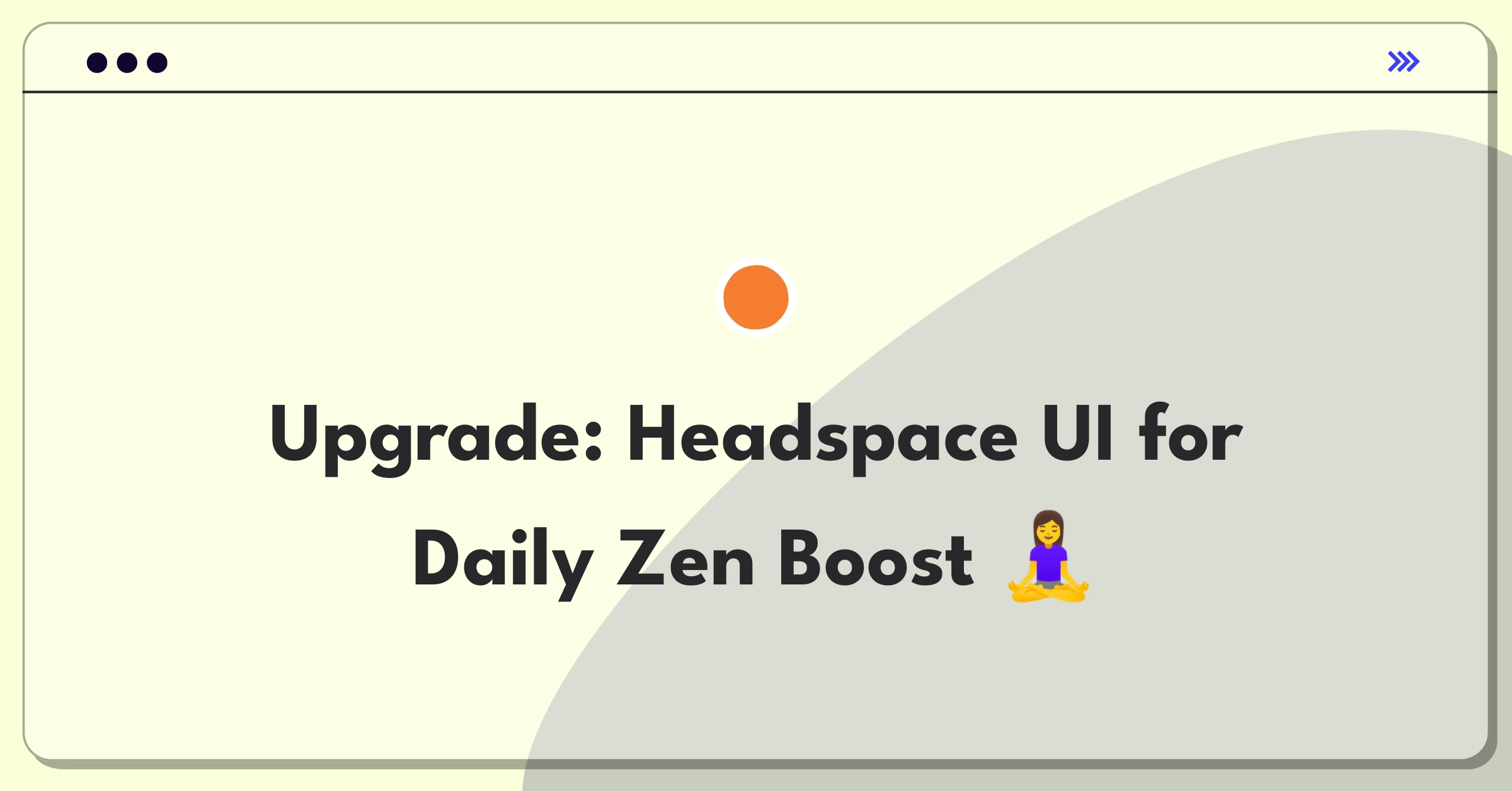 Product Management Improvement Question: Redesigning Headspace app interface to boost daily user engagement