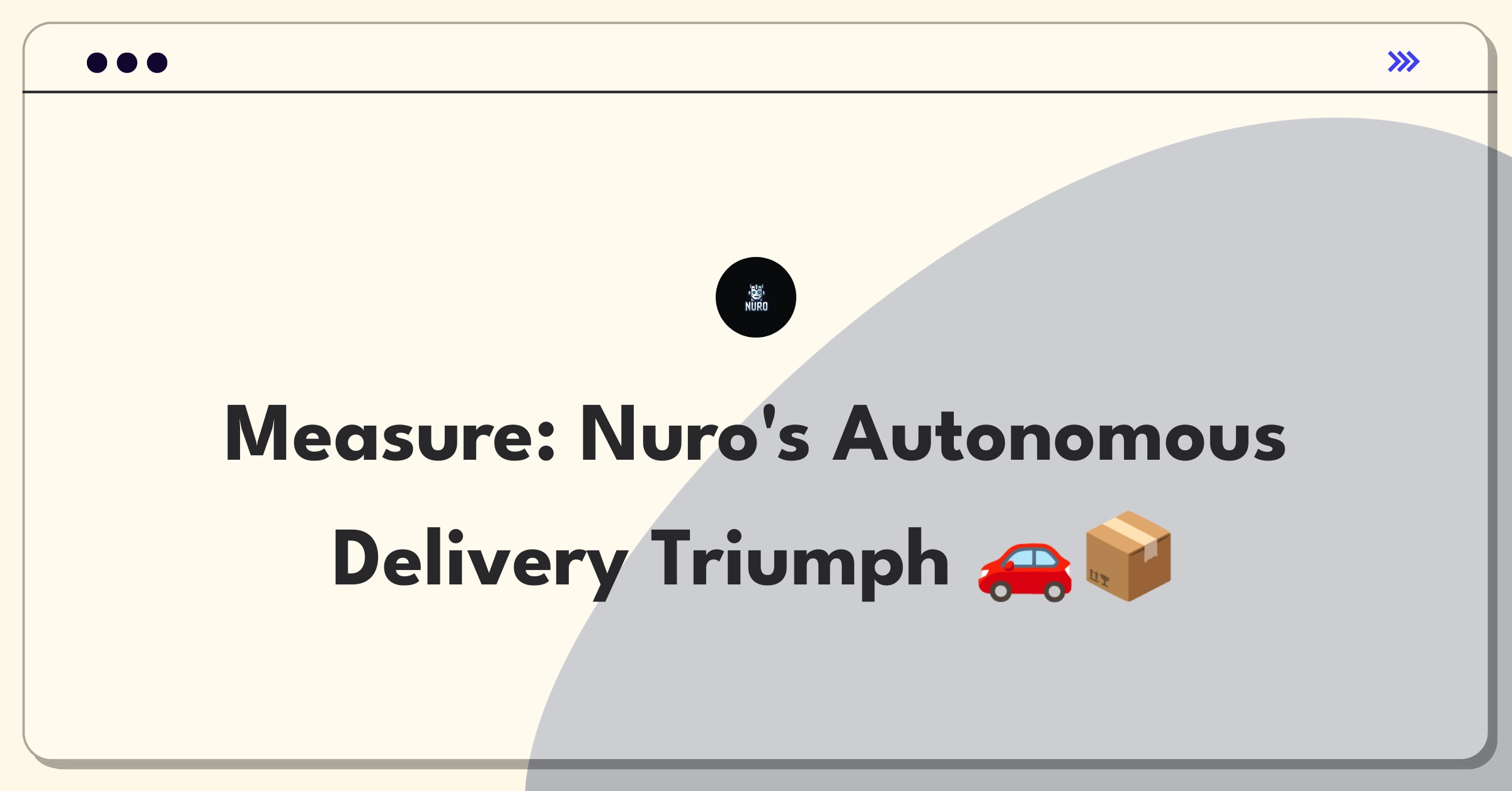 Product Management Metrics Question: Defining success for Nuro's autonomous last-mile delivery operations