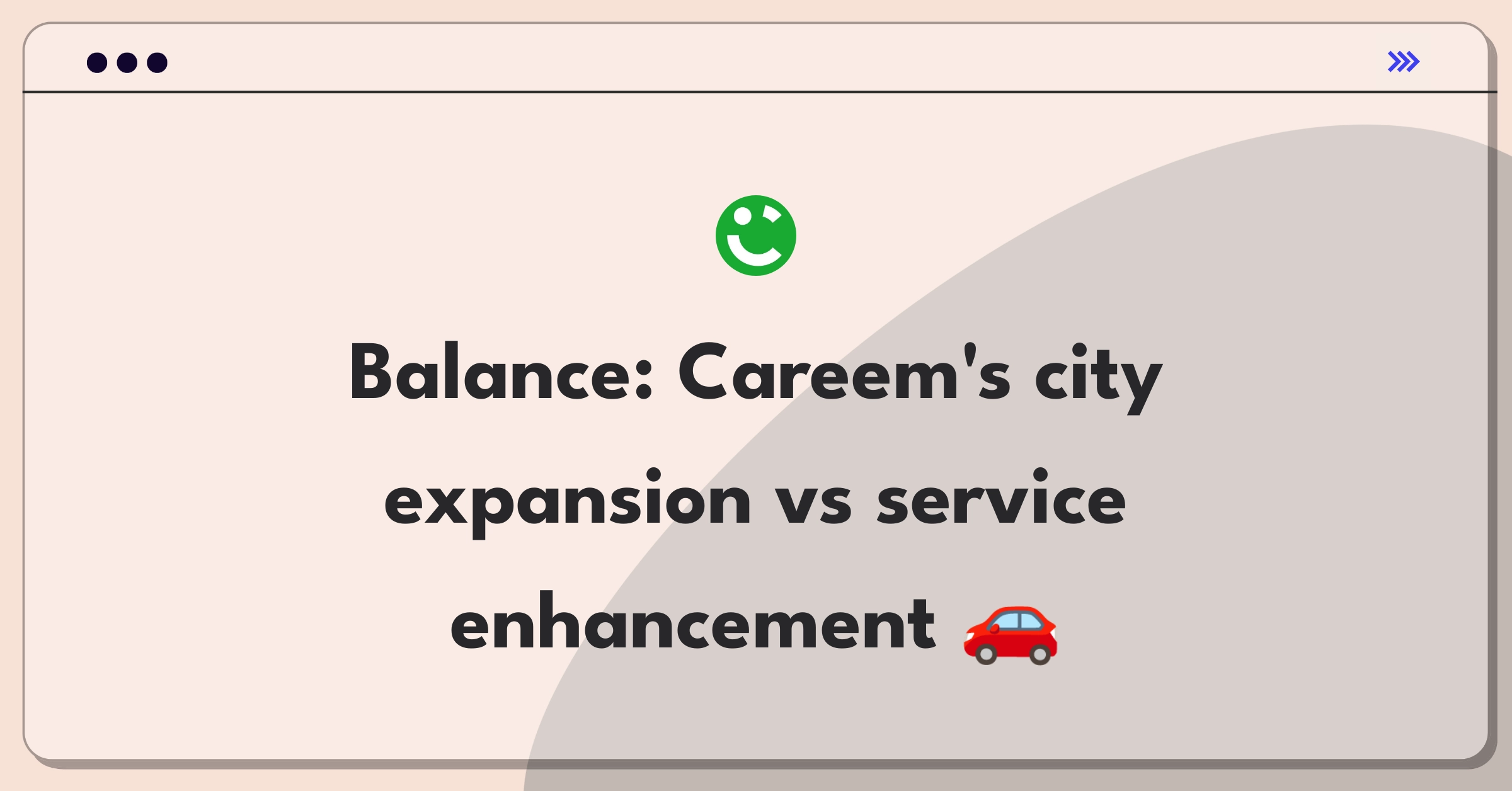 Product Management Trade-off Question: Careem's expansion strategy versus improving existing service quality