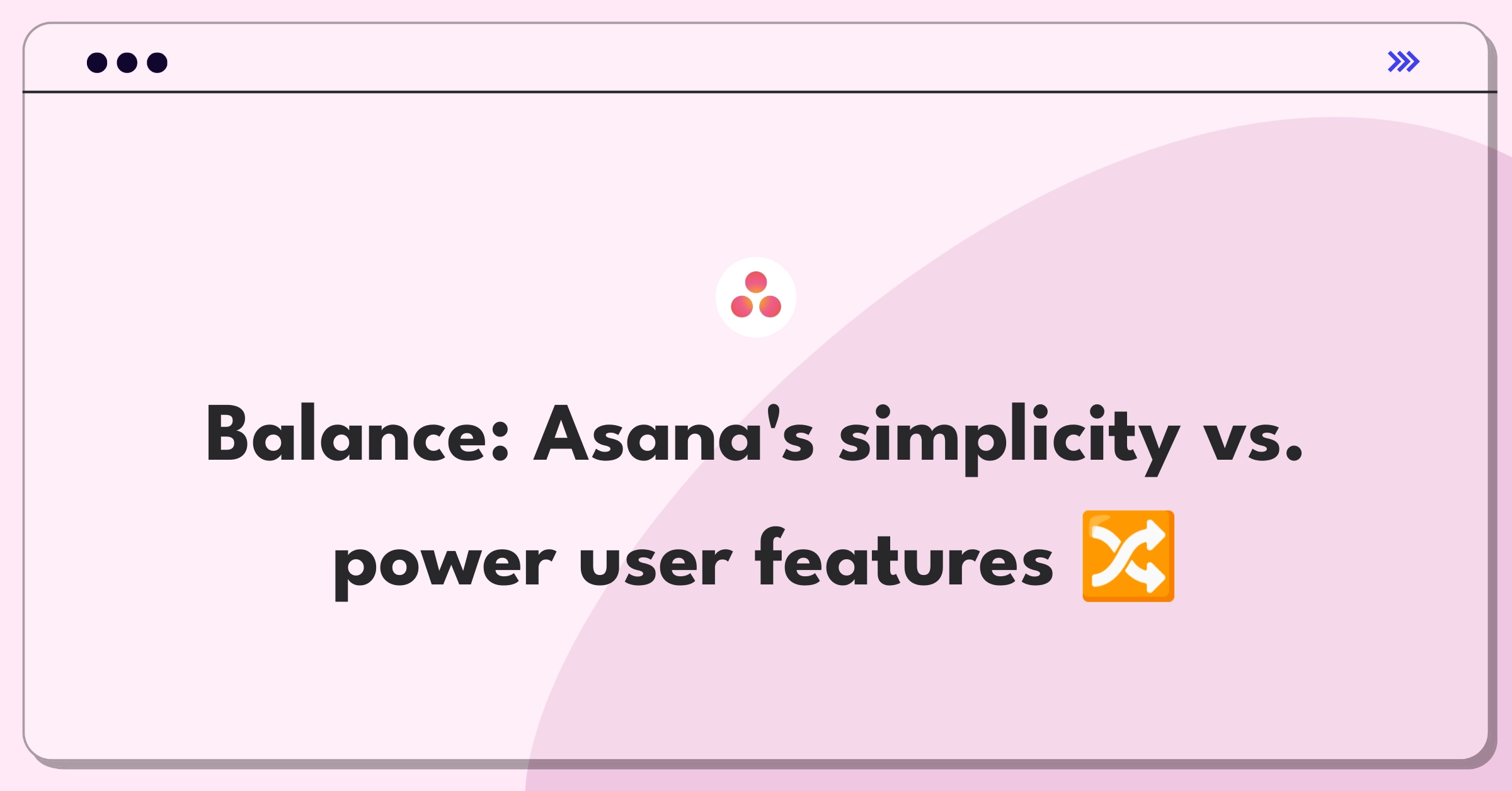 Product Management Strategy Question: Balancing Asana's user experience for different segments