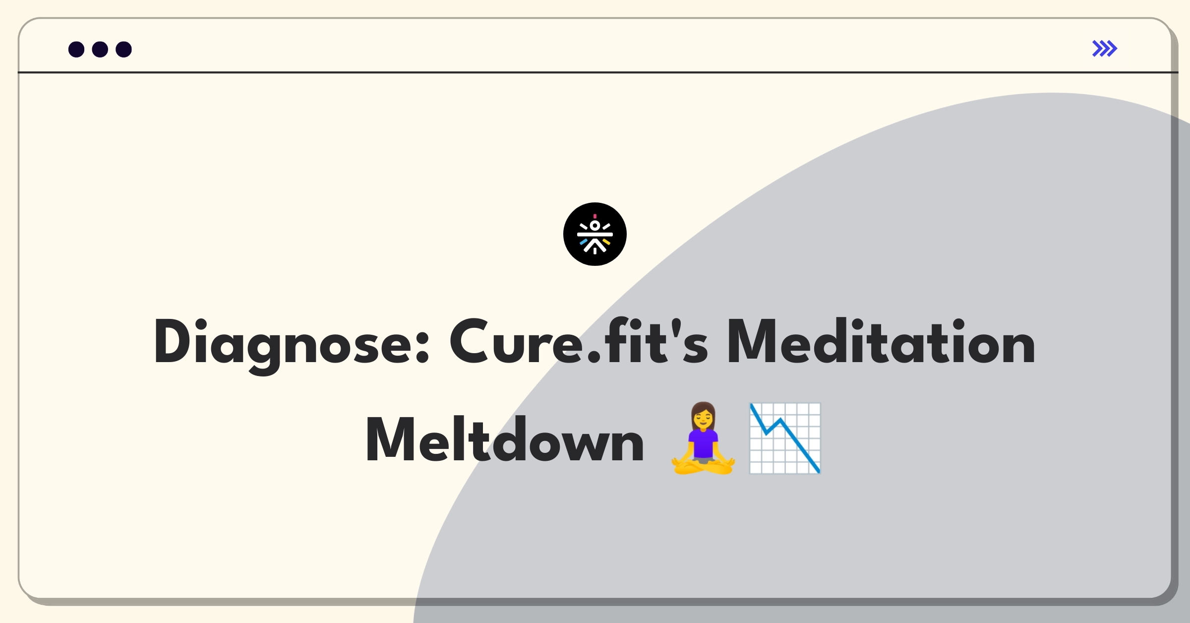 Product Management Root Cause Analysis Question: Investigating decreased meditation session duration for Cure.fit app