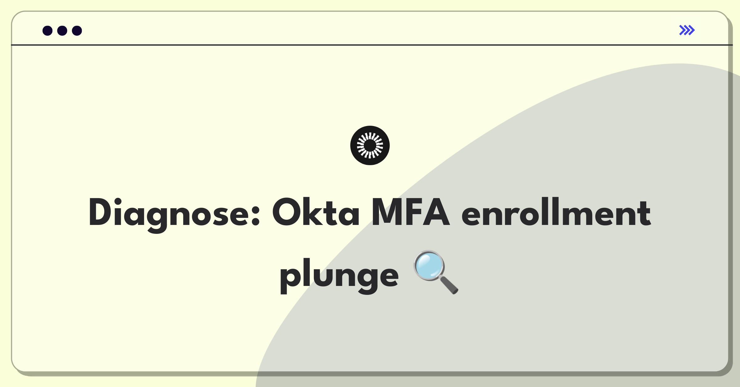 Product Management Root Cause Analysis Question: Investigating sudden drop in Okta Verify MFA enrollments