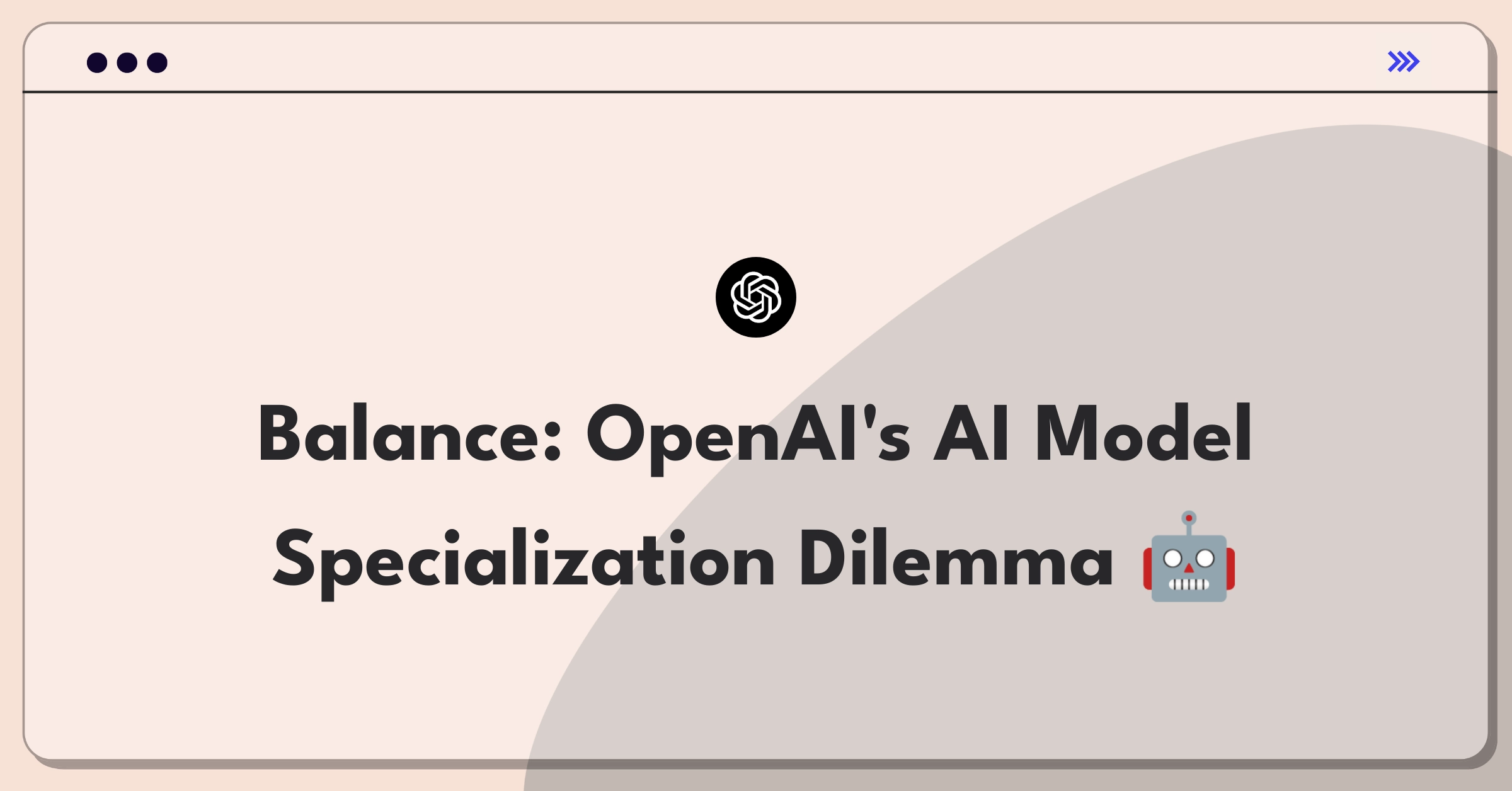 Product Management Trade-off Question: OpenAI specialized vs general-purpose AI model development strategy