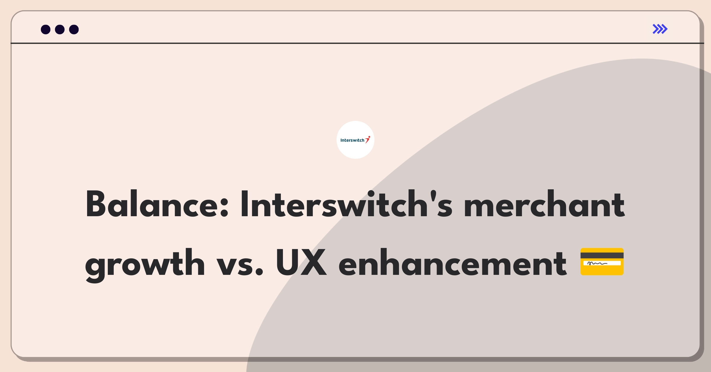 Product Management Trade-off Question: Interswitch prioritizing merchant network expansion or user experience improvement