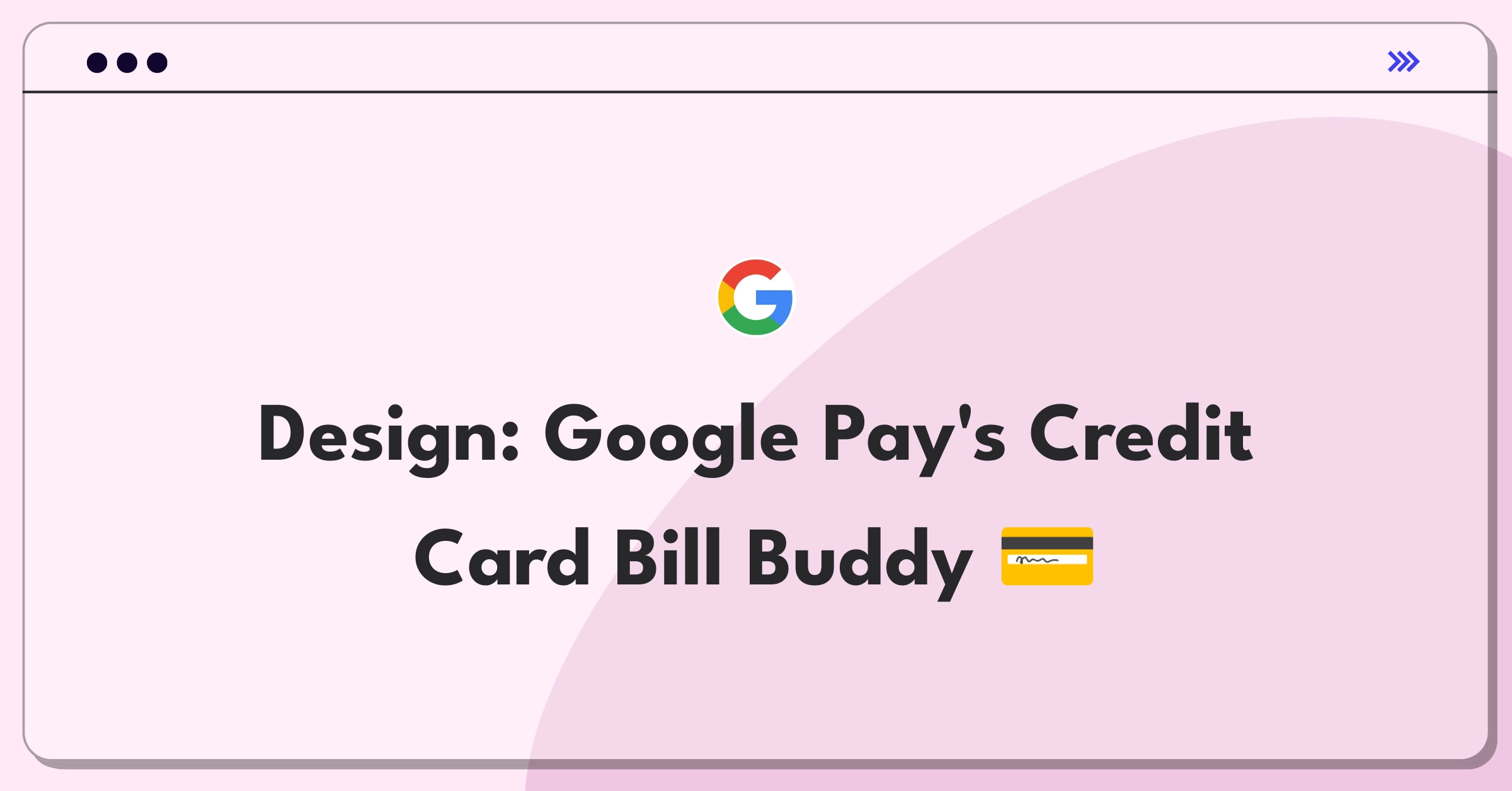 Product Management Design Question: Google Pay credit card bill payment feature concept