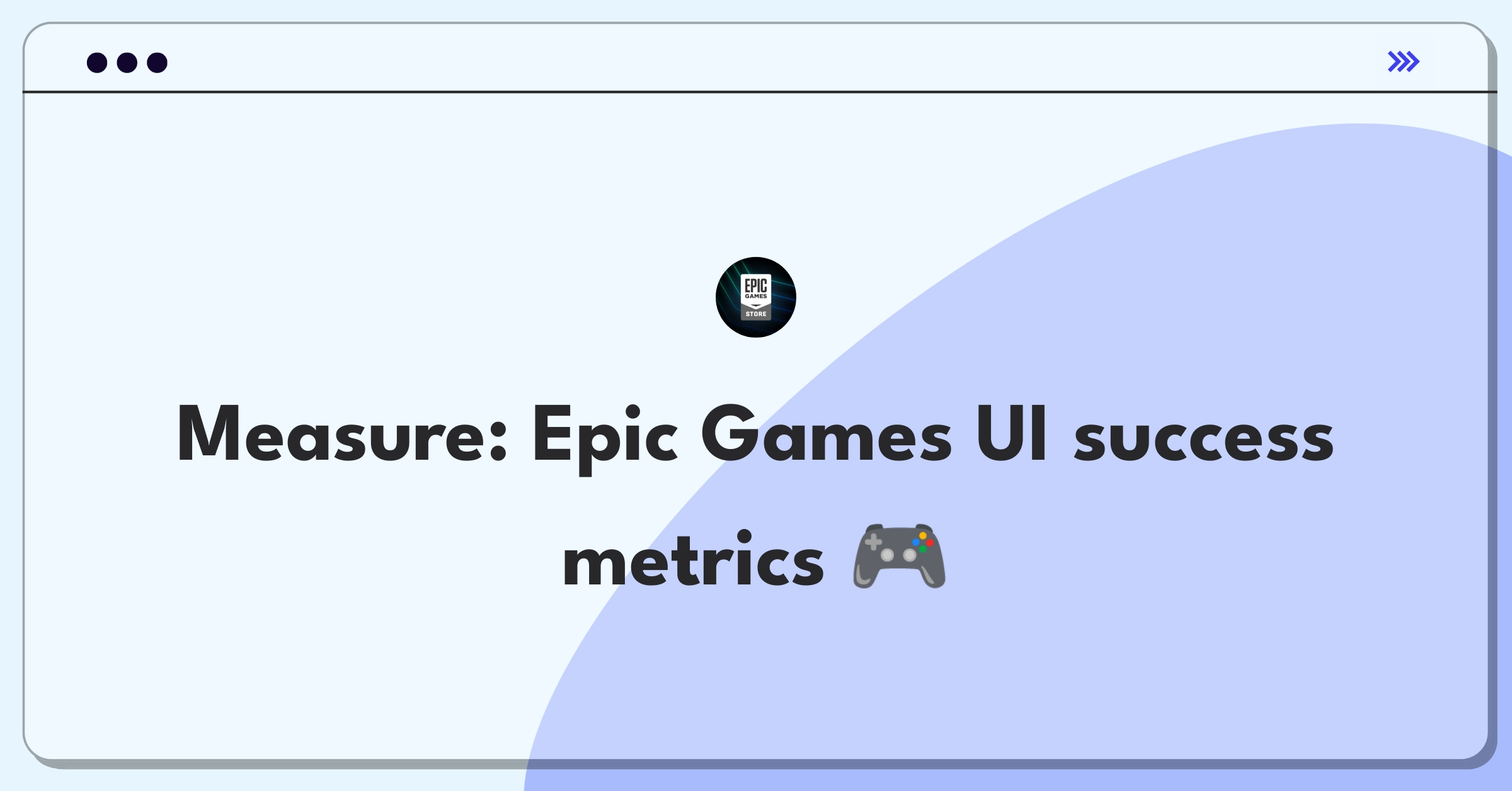 Product Management Success Metrics Question: Evaluating Epic Games' user interface design through key performance indicators