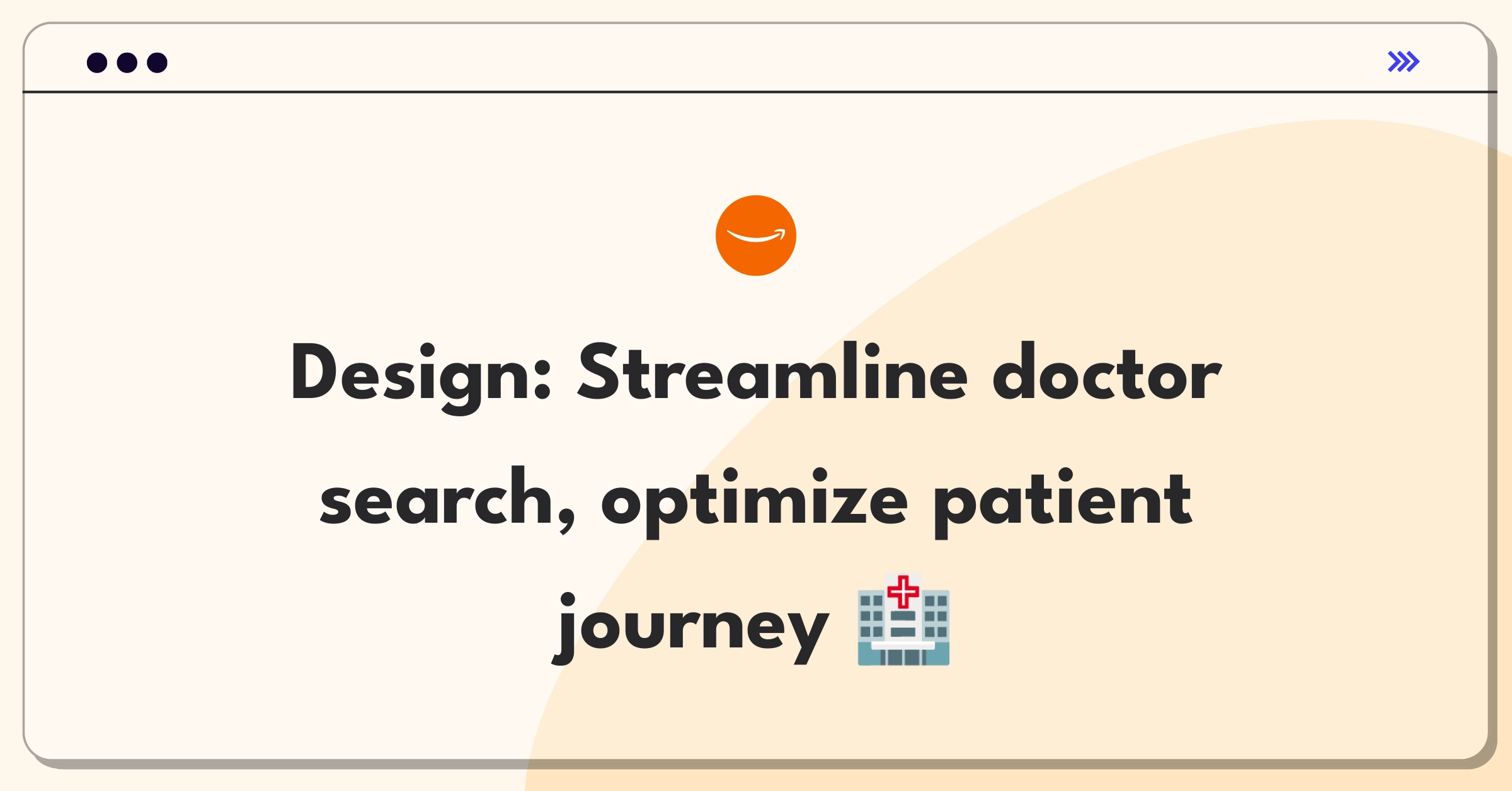 Product Management Design Question: Improving healthcare access through better doctor search and visit experience