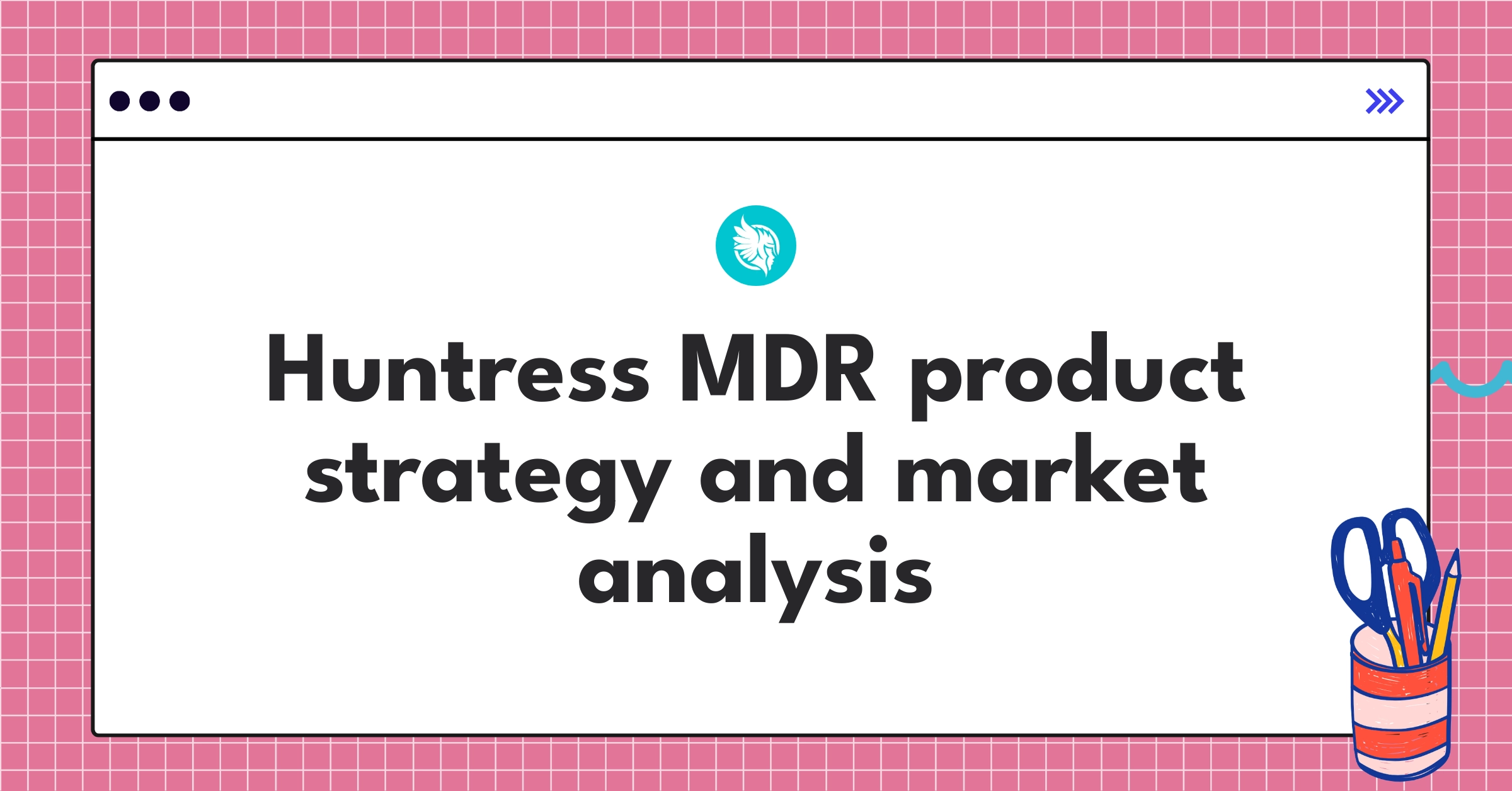 Huntress managed detection and response solution teardown analysis highlighting SMB cybersecurity strategy