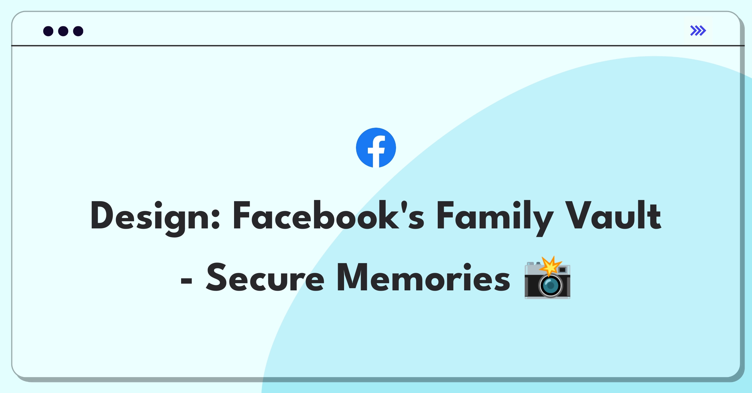 Product Management Design Question: Facebook family photo sharing app concept with privacy focus