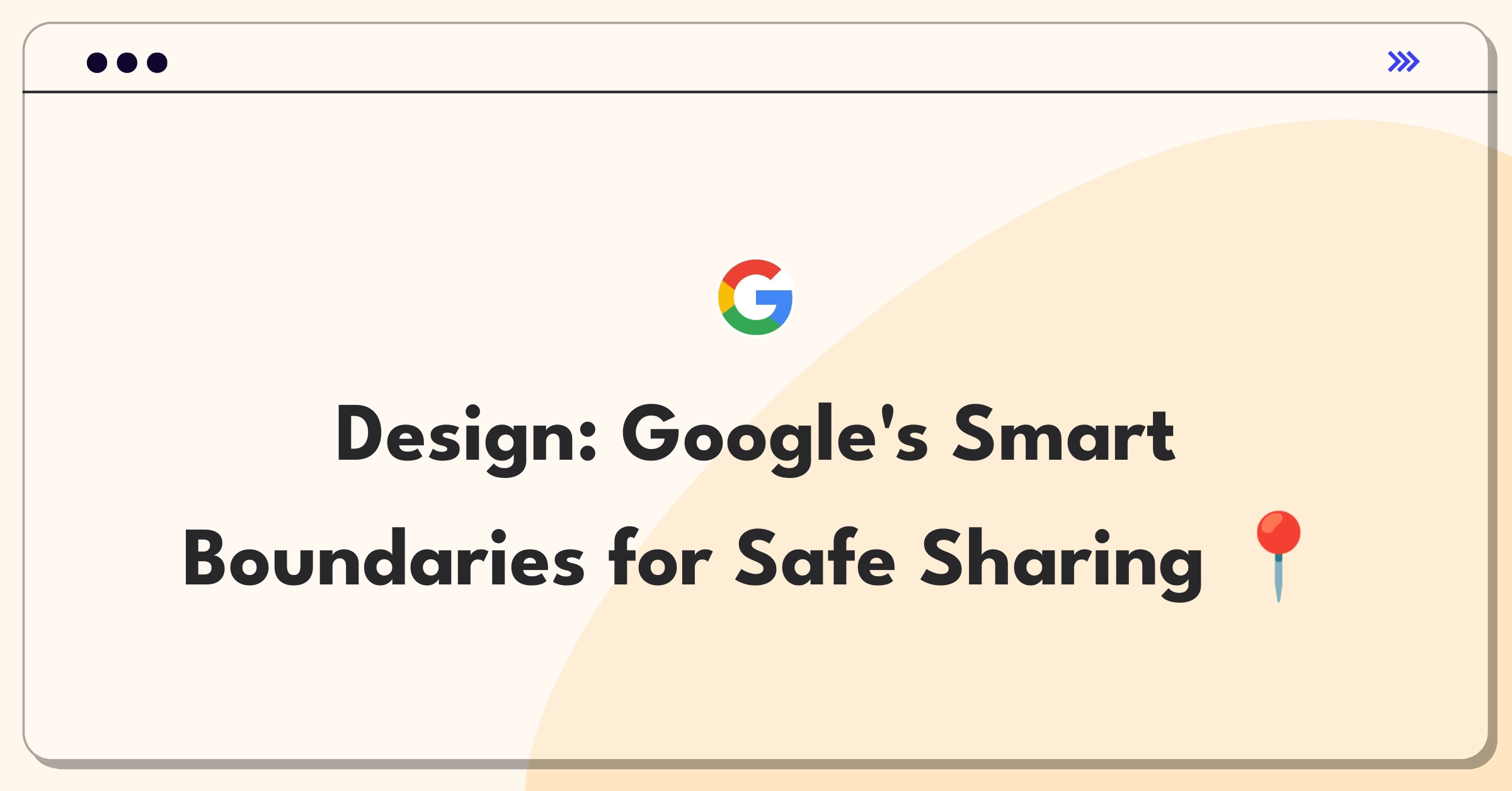 Product Management Design Question: Google location sharing app balancing privacy and safety