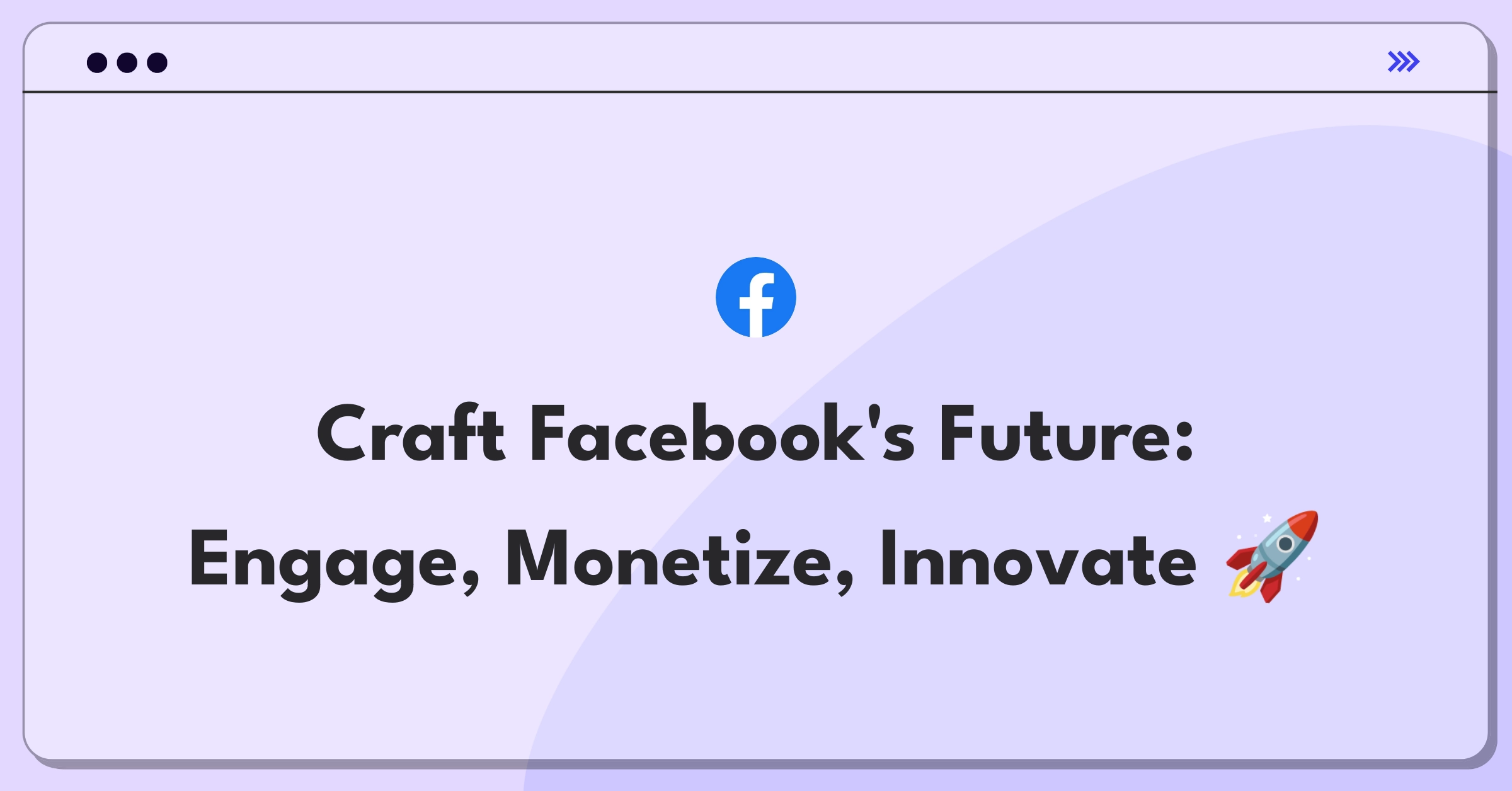 Product Management Strategy Question: Facebook executive planning next two years of platform growth and innovation