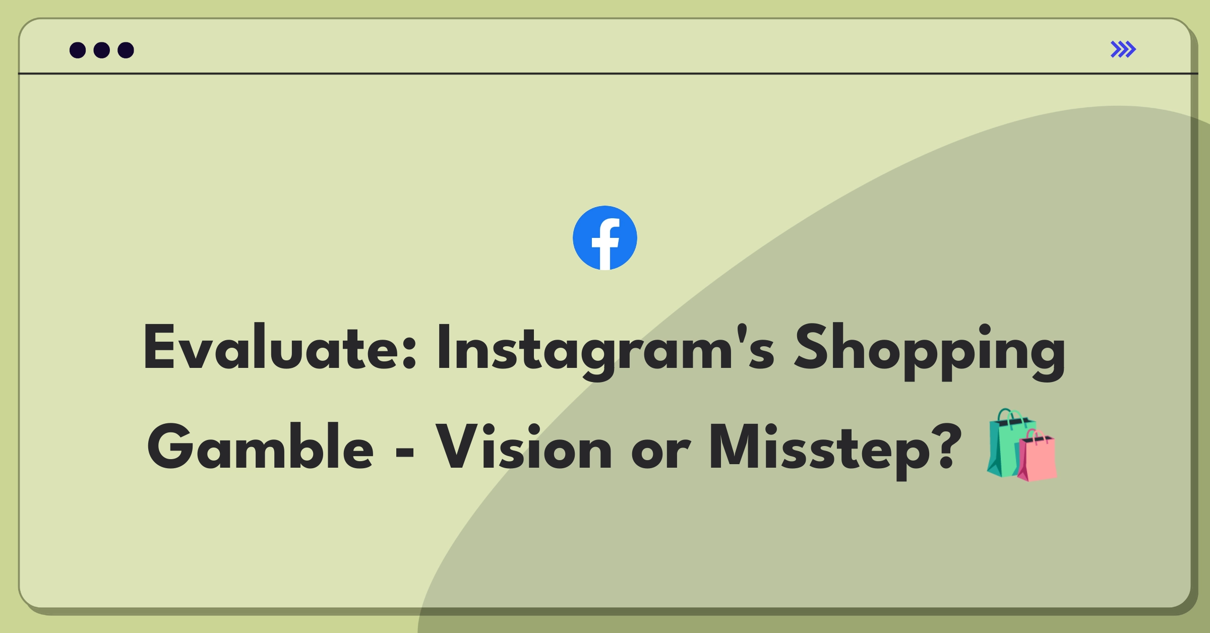 Product Management Strategy Question: Assessing Instagram's major investment in shopping features and its strategic implications