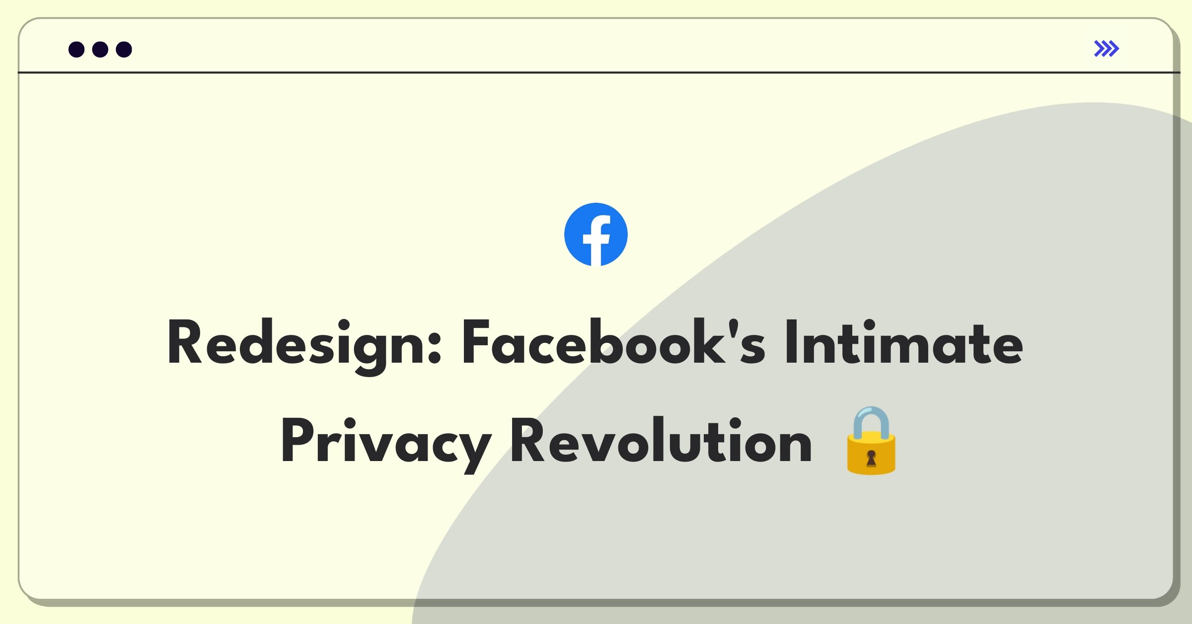 Product Management Strategy Question: Redesigning Facebook for enhanced privacy and user trust