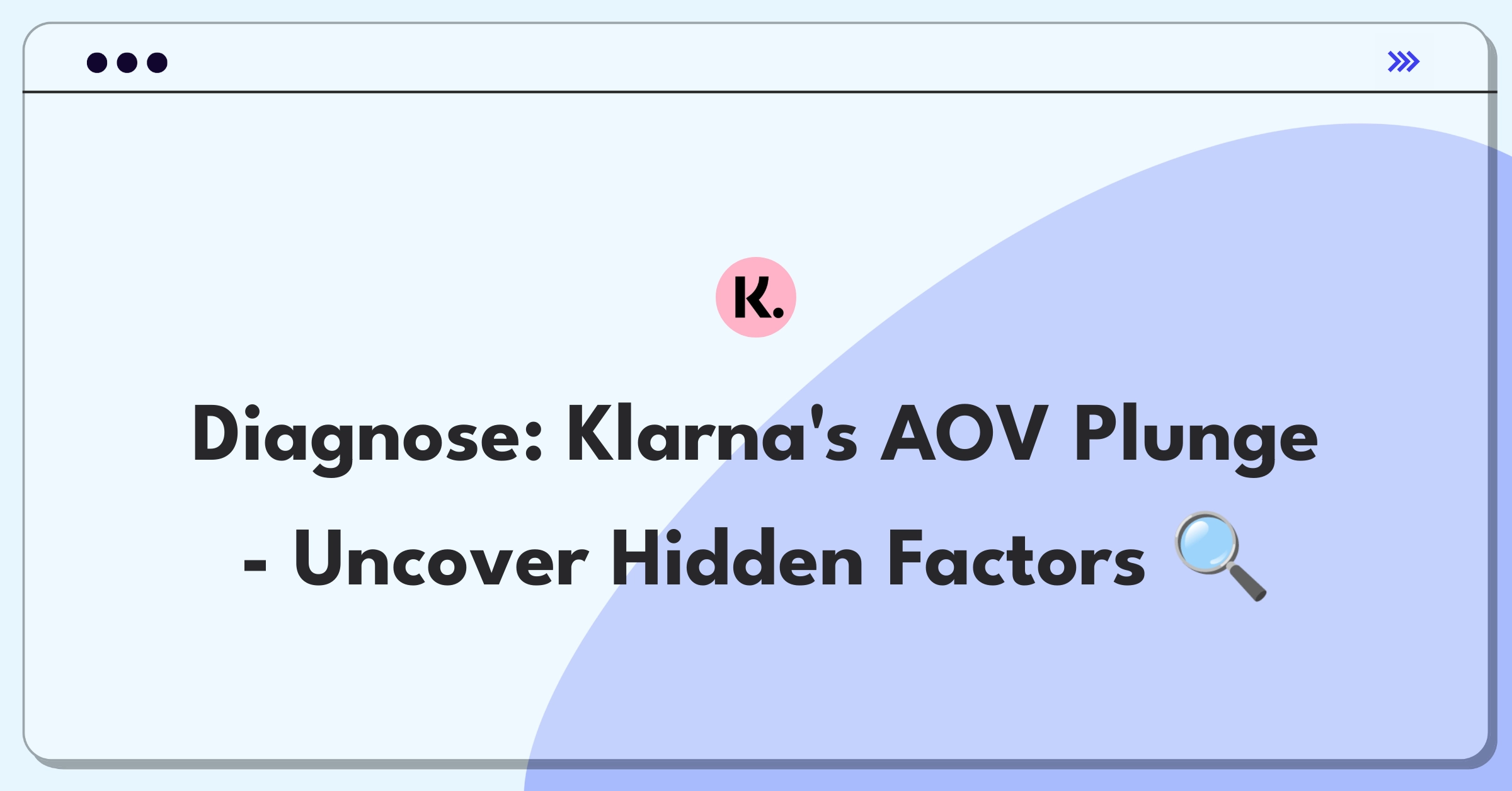 Product Management Root Cause Analysis Question: Investigating Klarna's one-time card average order value decline