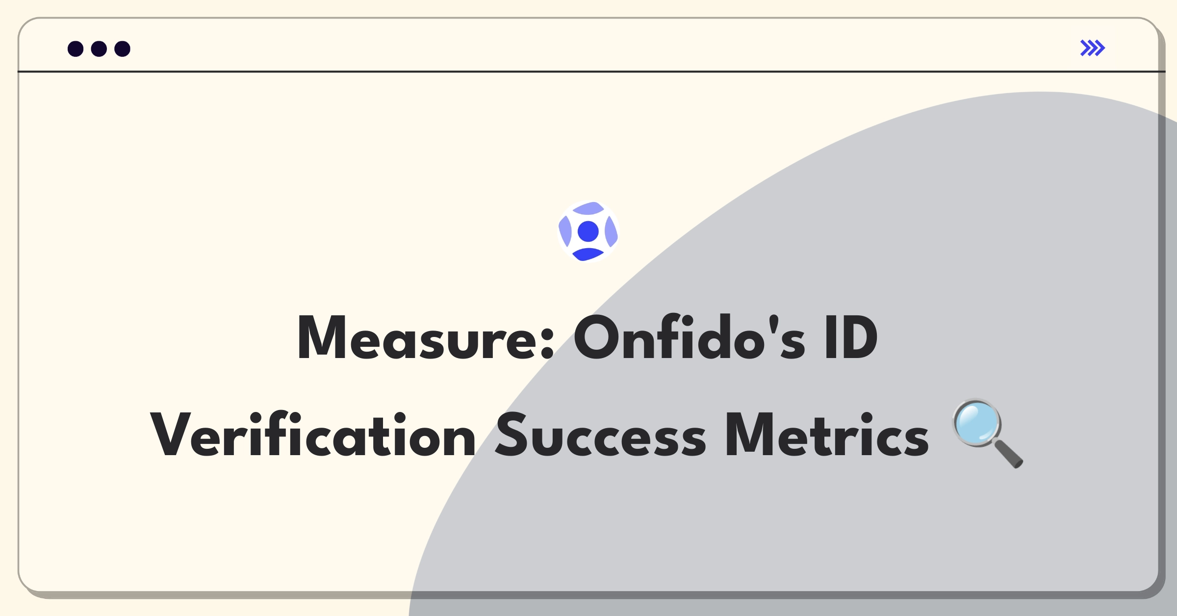 Product Management Metrics Question: Defining success for Onfido's identity verification process using key performance indicators