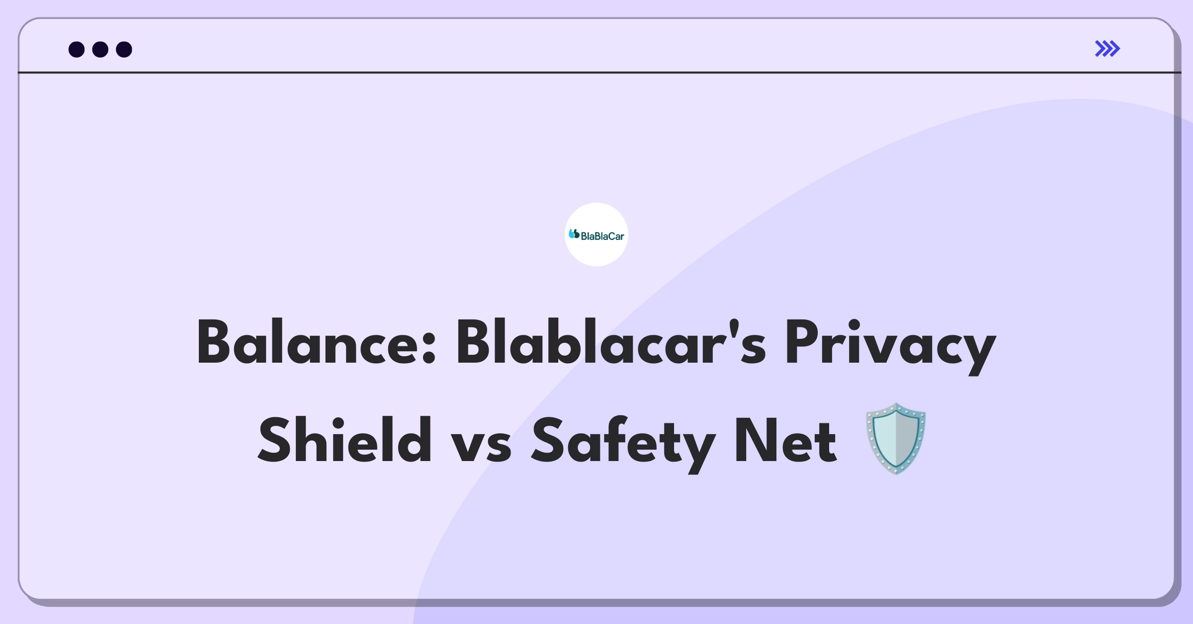 Product Management Trade-off Question: Balancing user privacy and driver safety verification for Blablacar's ridesharing platform