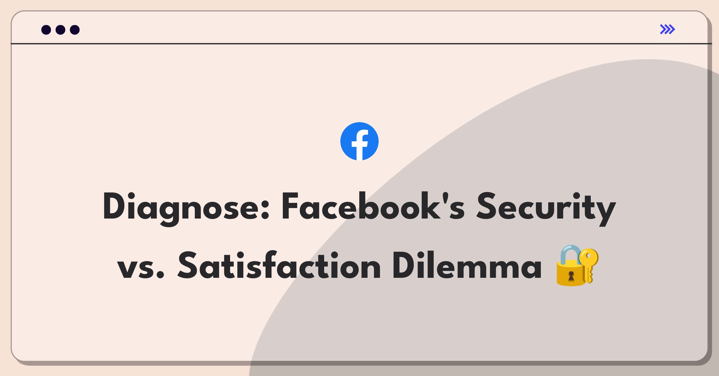 Product Management Root Cause Analysis Question: Facebook login security features impacting user satisfaction