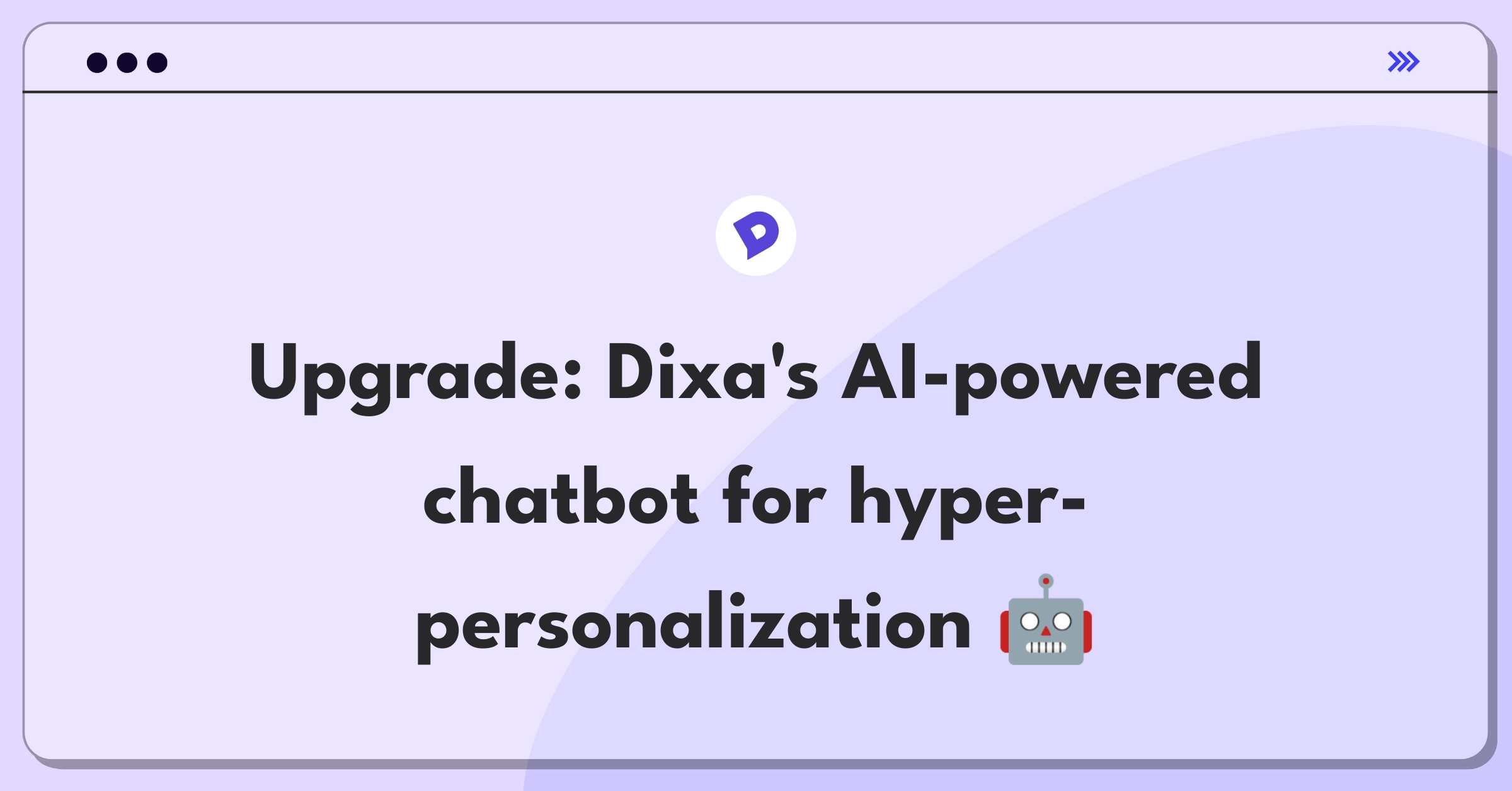 Product Management Improvement Question: Enhancing Dixa's chatbot for personalized customer interactions