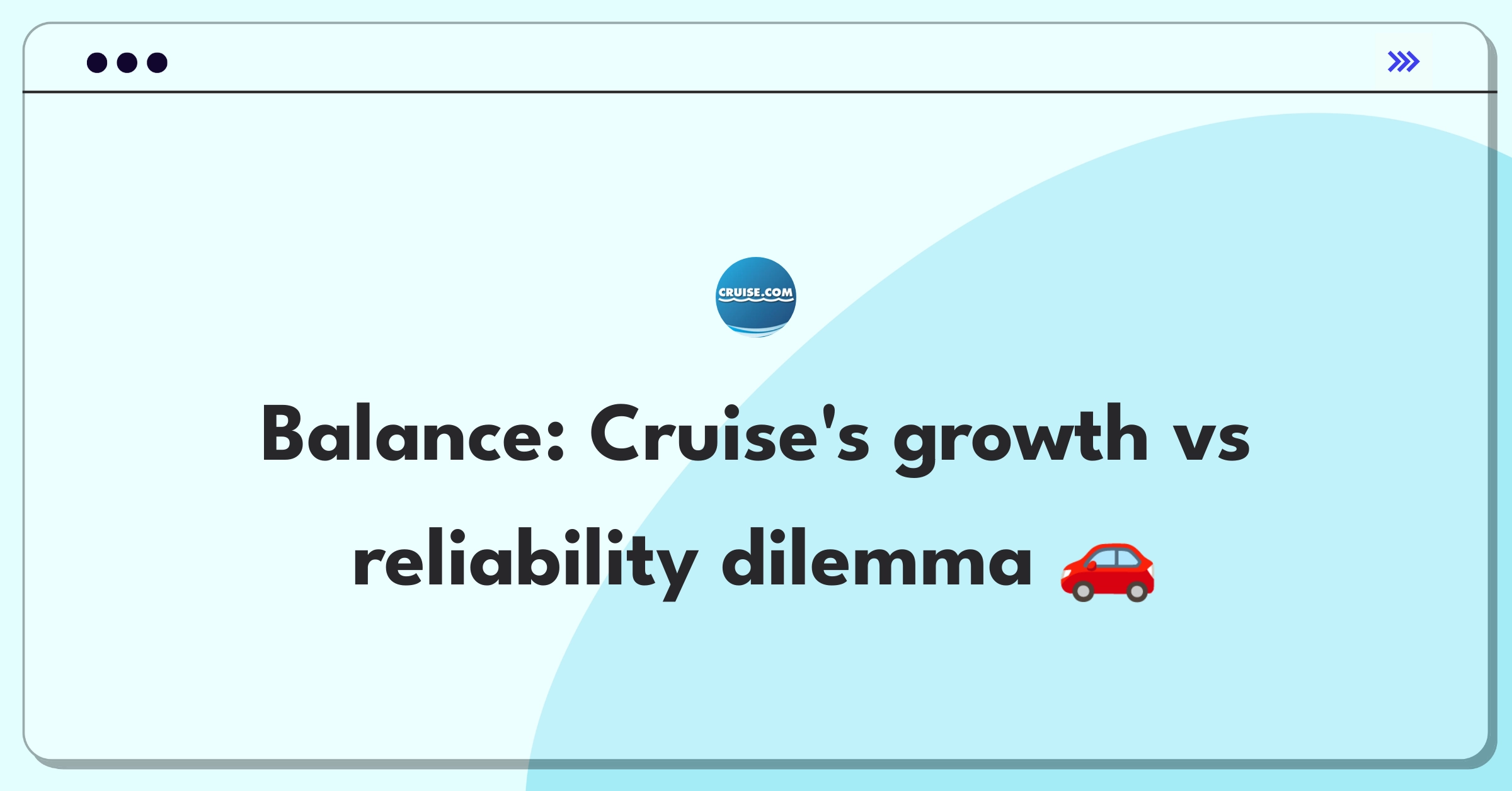 Product Management Trade-off Question: Cruise autonomous vehicle service expansion versus reliability improvement