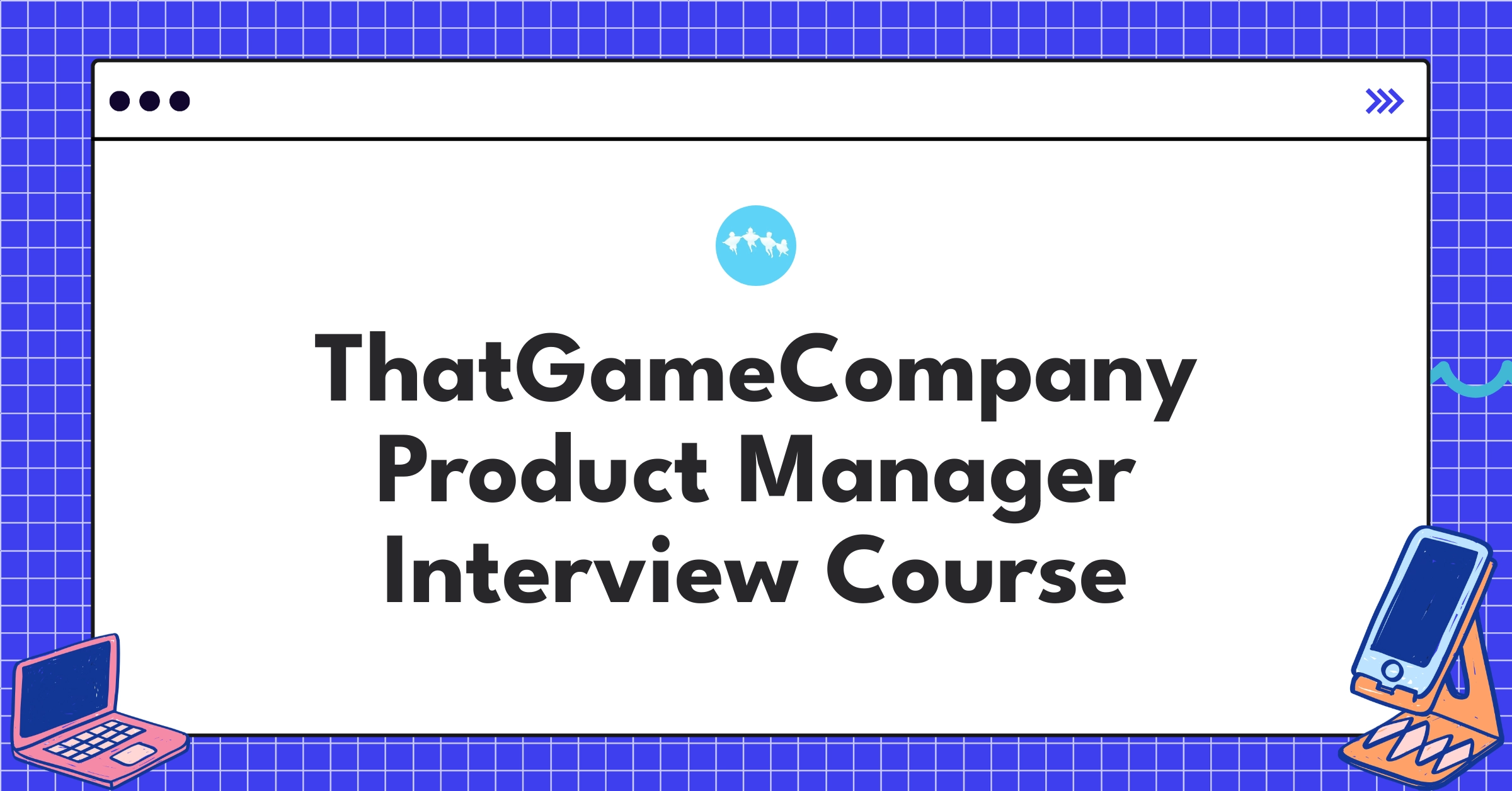 ThatGameCompany Product Manager Course
