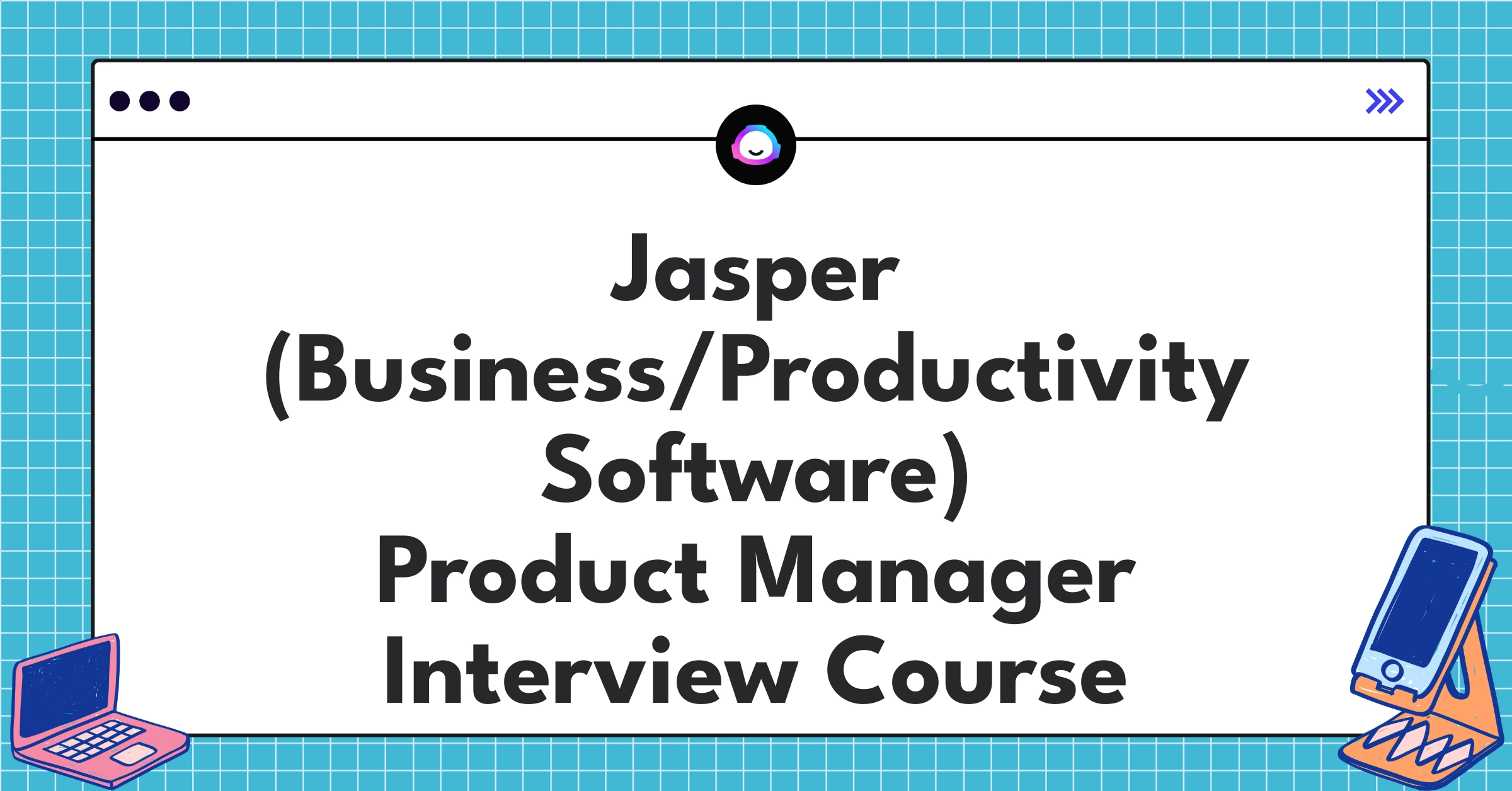 Jasper (Business/Productivity Software) Product Manager Course
