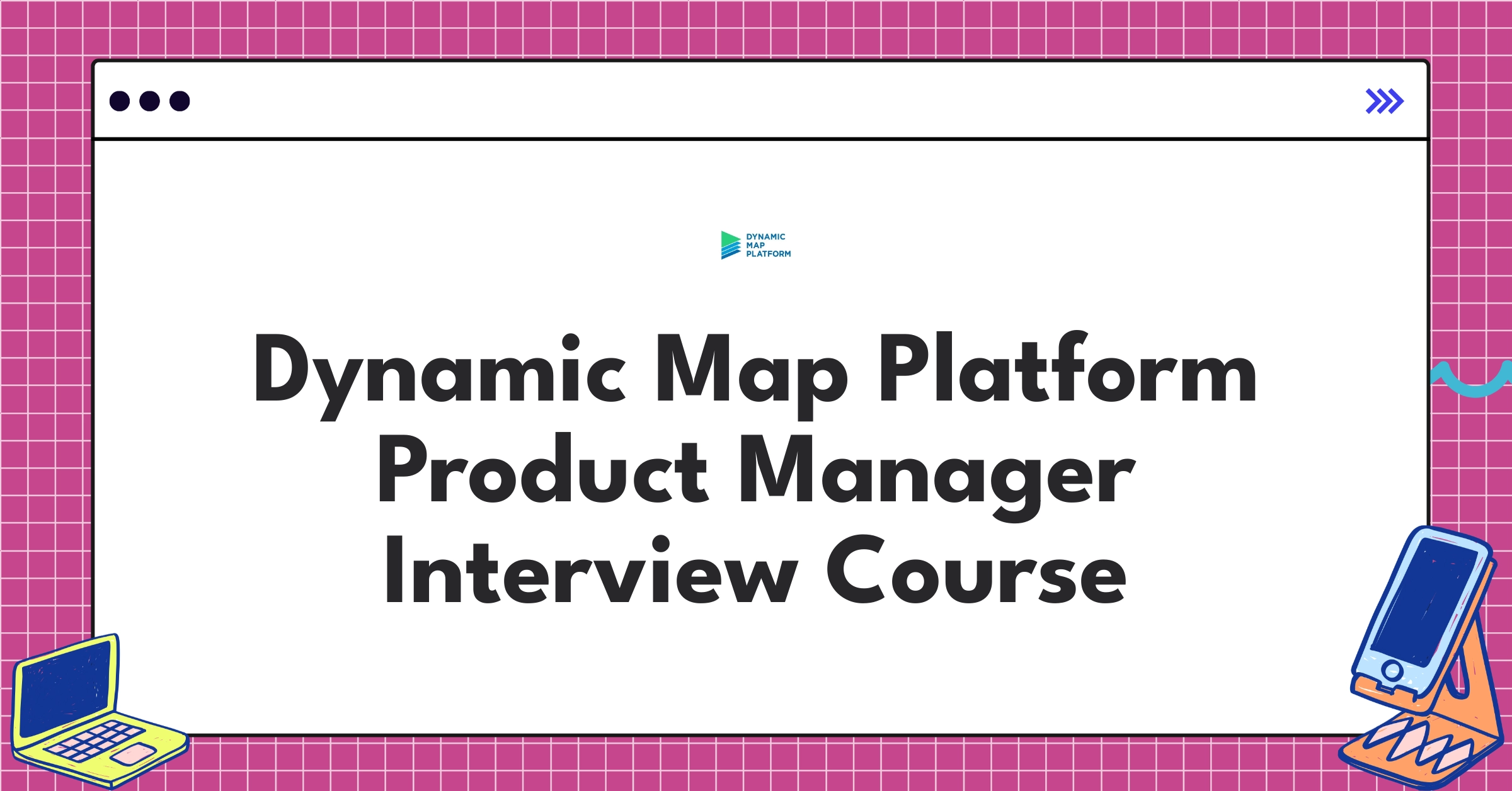 Dynamic Map Platform Product Manager Interview Preparation: Practice ...