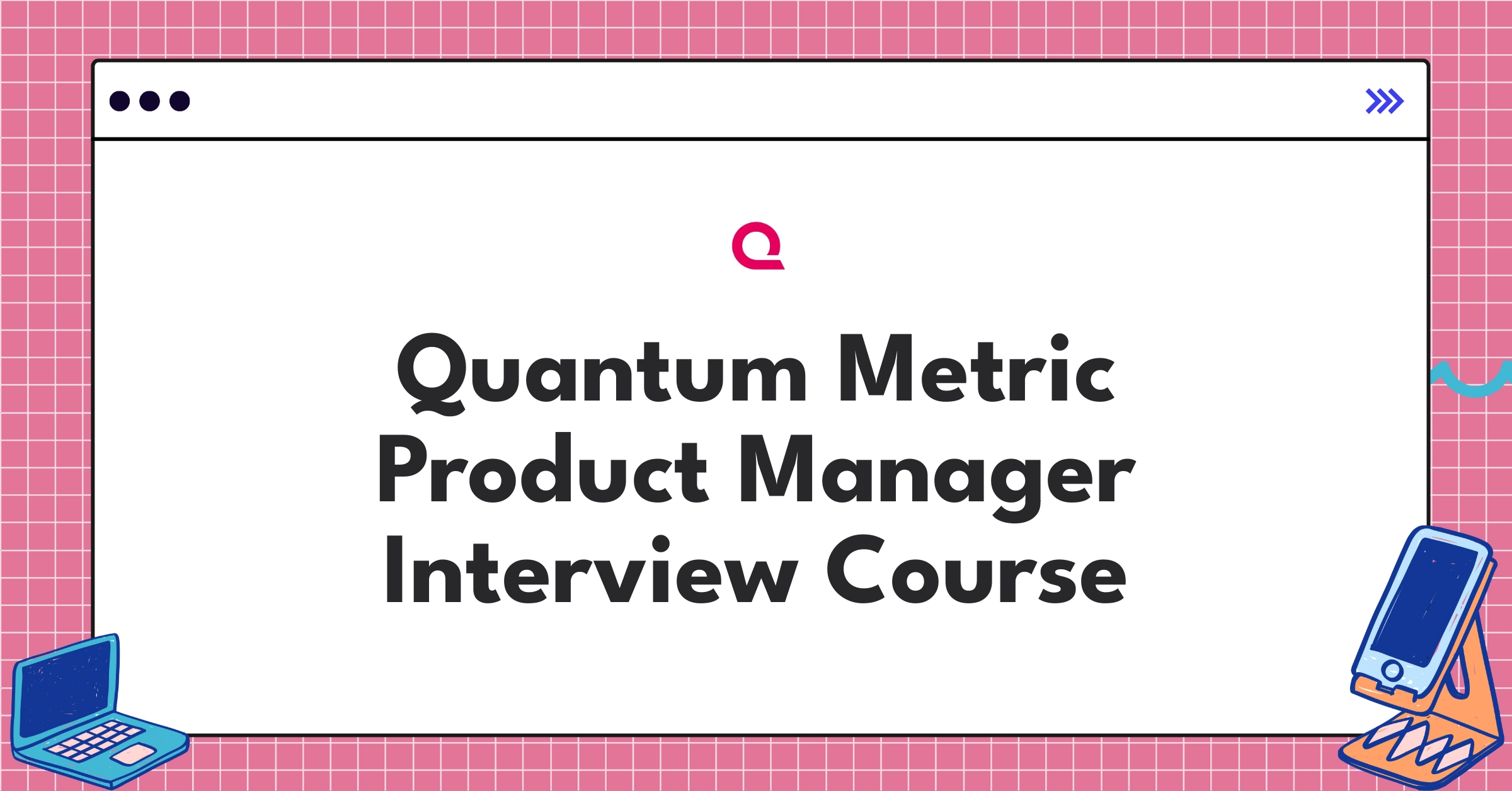 Quantum Metric Product Manager Course