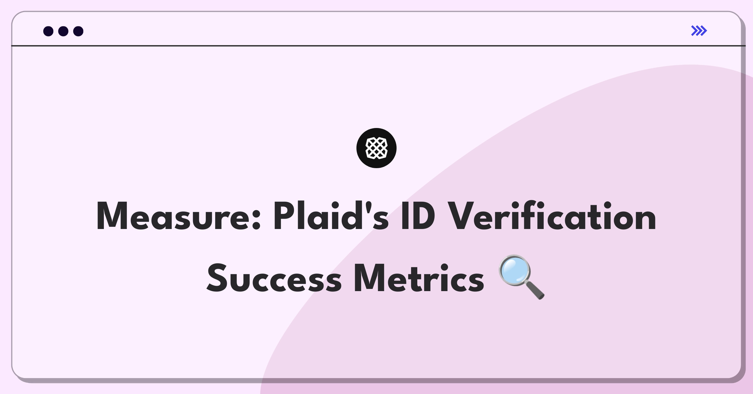 Product Management Metrics Question: Defining success for Plaid's identity verification product