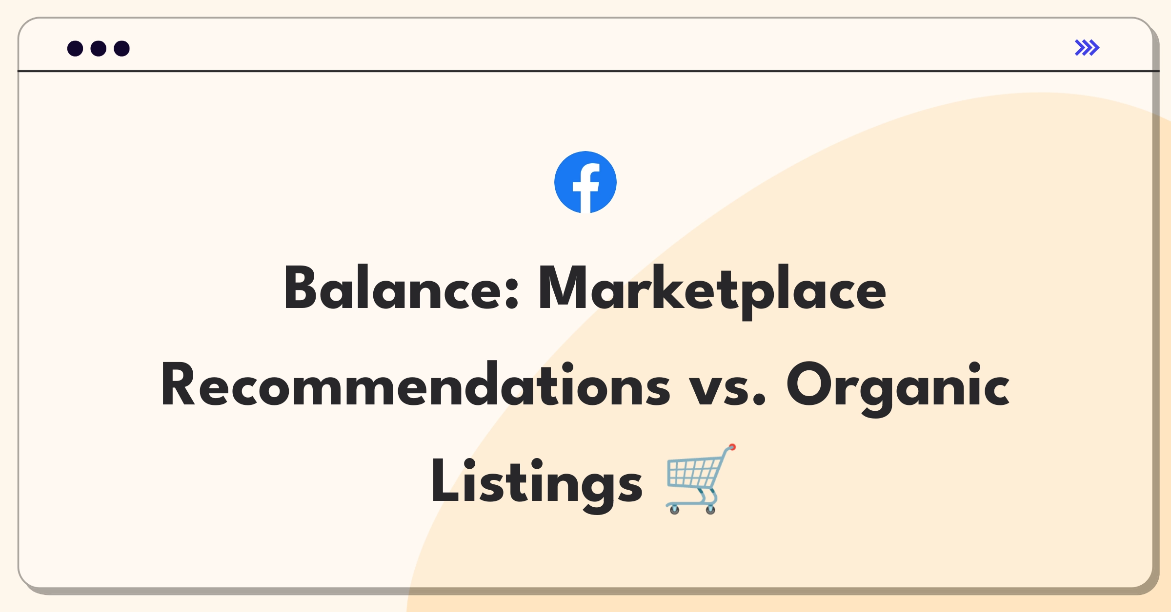 Product Management Trade-off Question: Facebook Marketplace product recommendations versus organic listings visibility