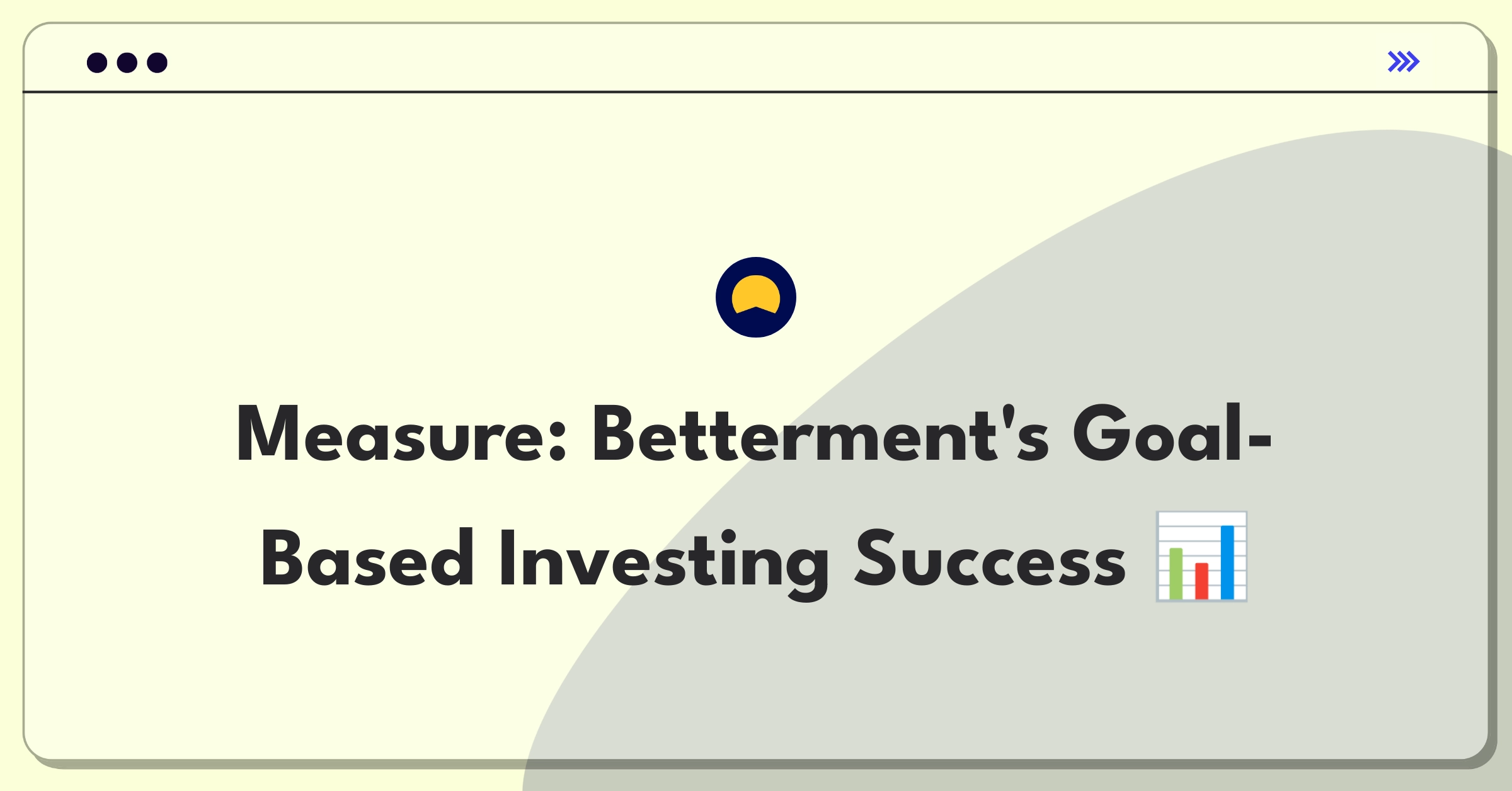 Product Management Metrics Question: Evaluating success of Betterment's goal-based investing feature